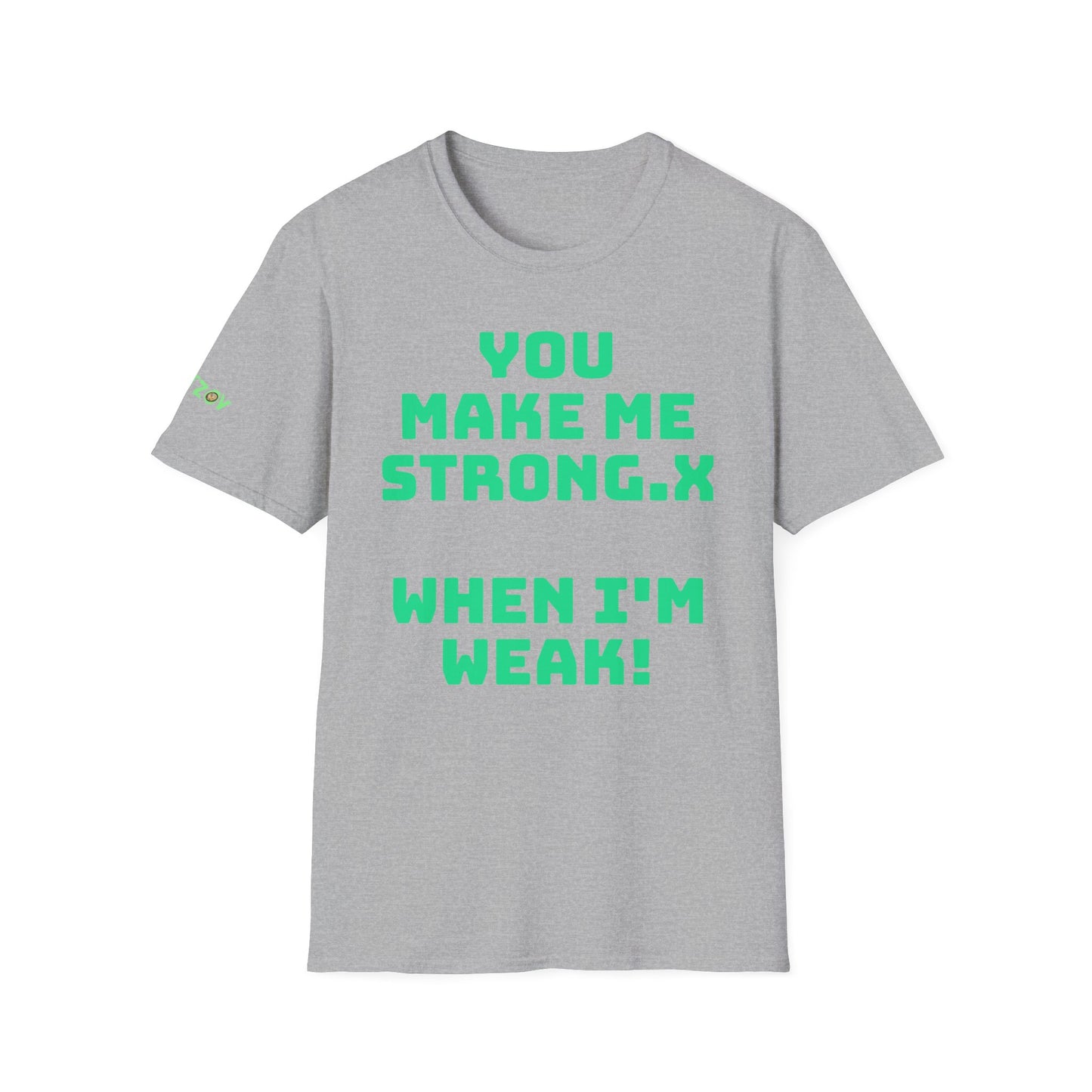 You Make Me Strong.x When I Am Weak! | Unisex T-Shirt