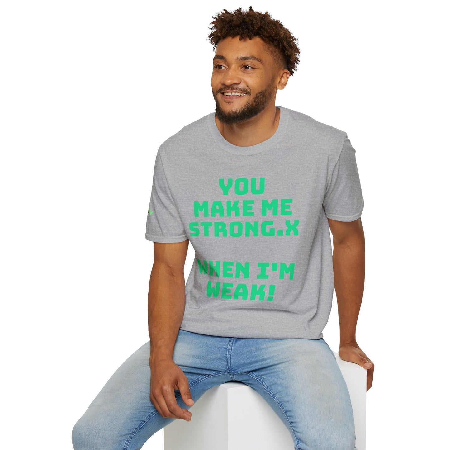 You Make Me Strong, When I Am Weak! | Front & Back Print | Unisex T-Shirt