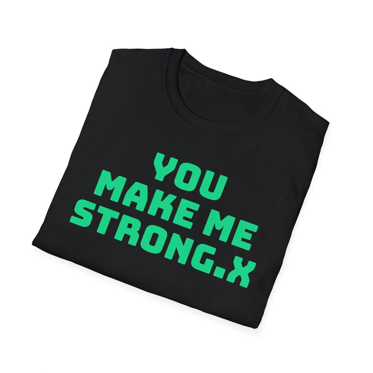 You Make Me Strong, When I Am Weak! | Front & Back Print | Unisex T-Shirt