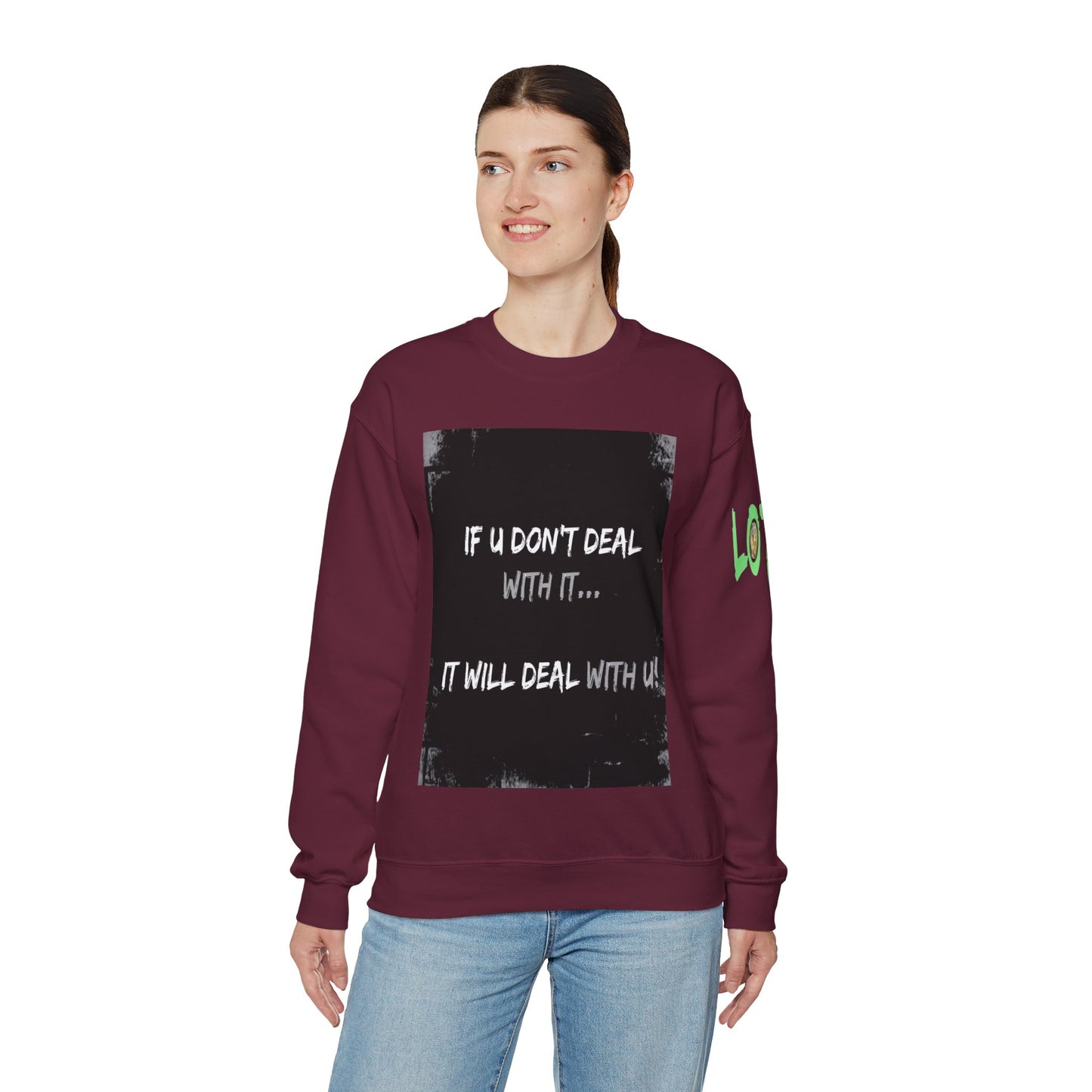 If U Don't Deal With It, It Will Deal With U | Unisex Sweatshirt with (LOTZOV) Logo left sleeve.