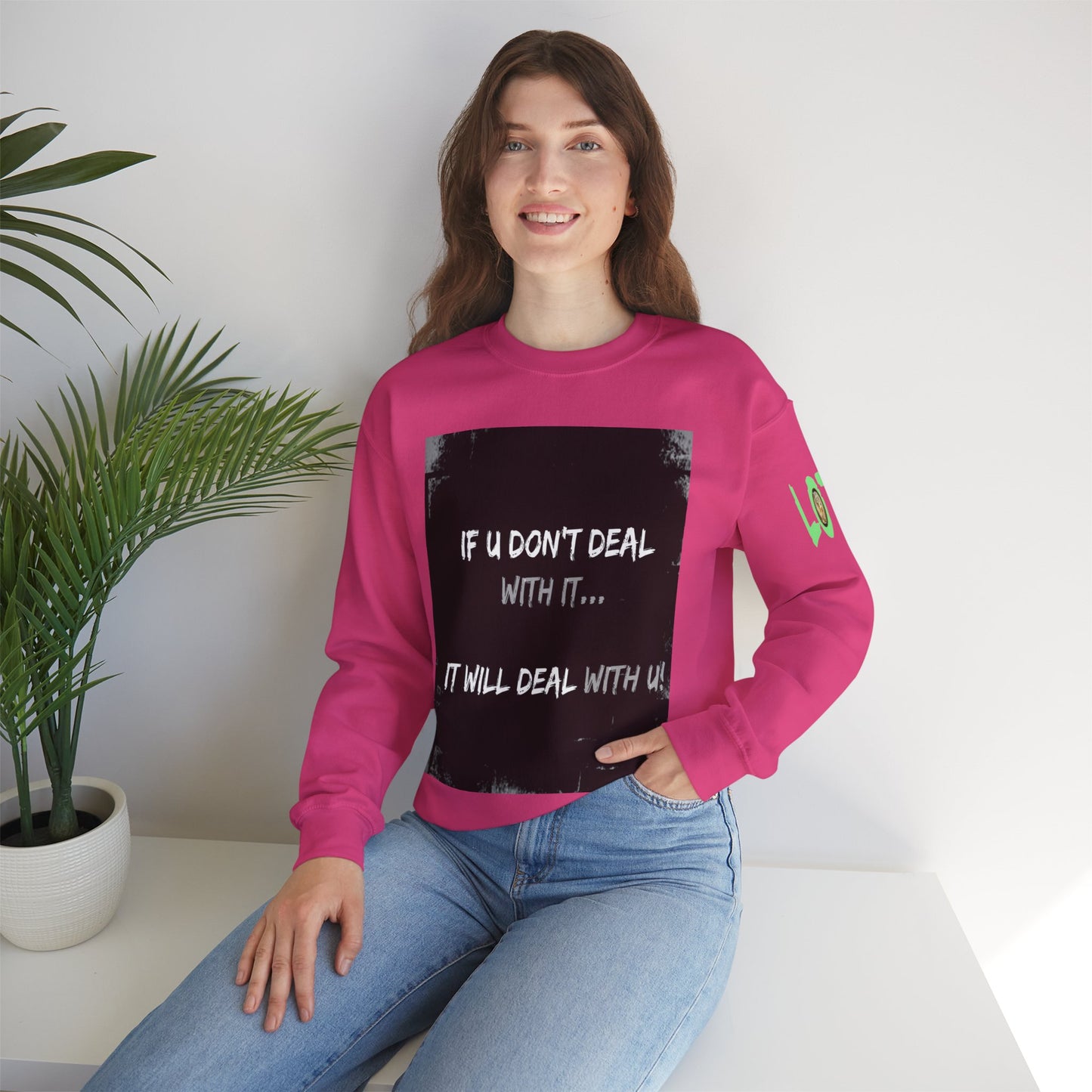 If U Don't Deal With It, It Will Deal With U | Unisex Sweatshirt with (LOTZOV) Logo left sleeve.