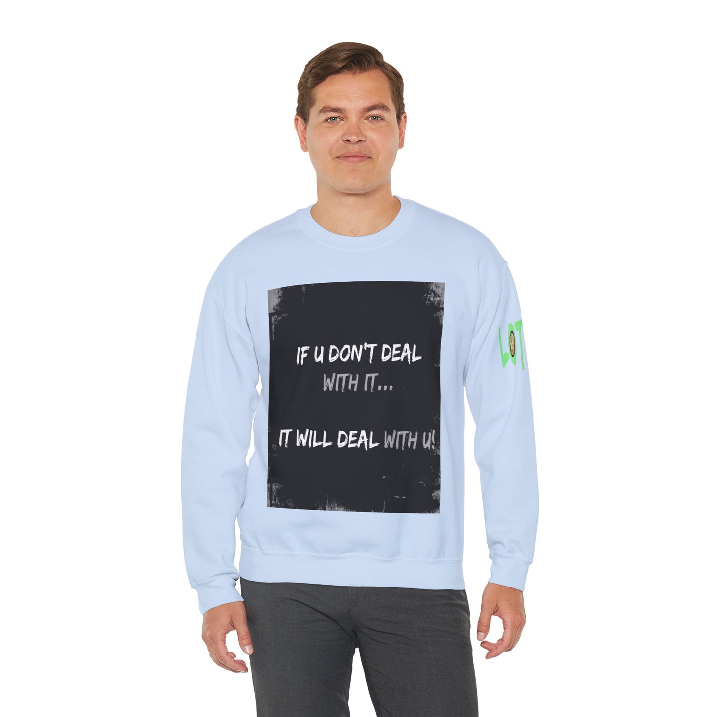 If U Don't Deal With It, It Will Deal With U | Unisex Sweatshirt with (LOTZOV) Logo left sleeve.