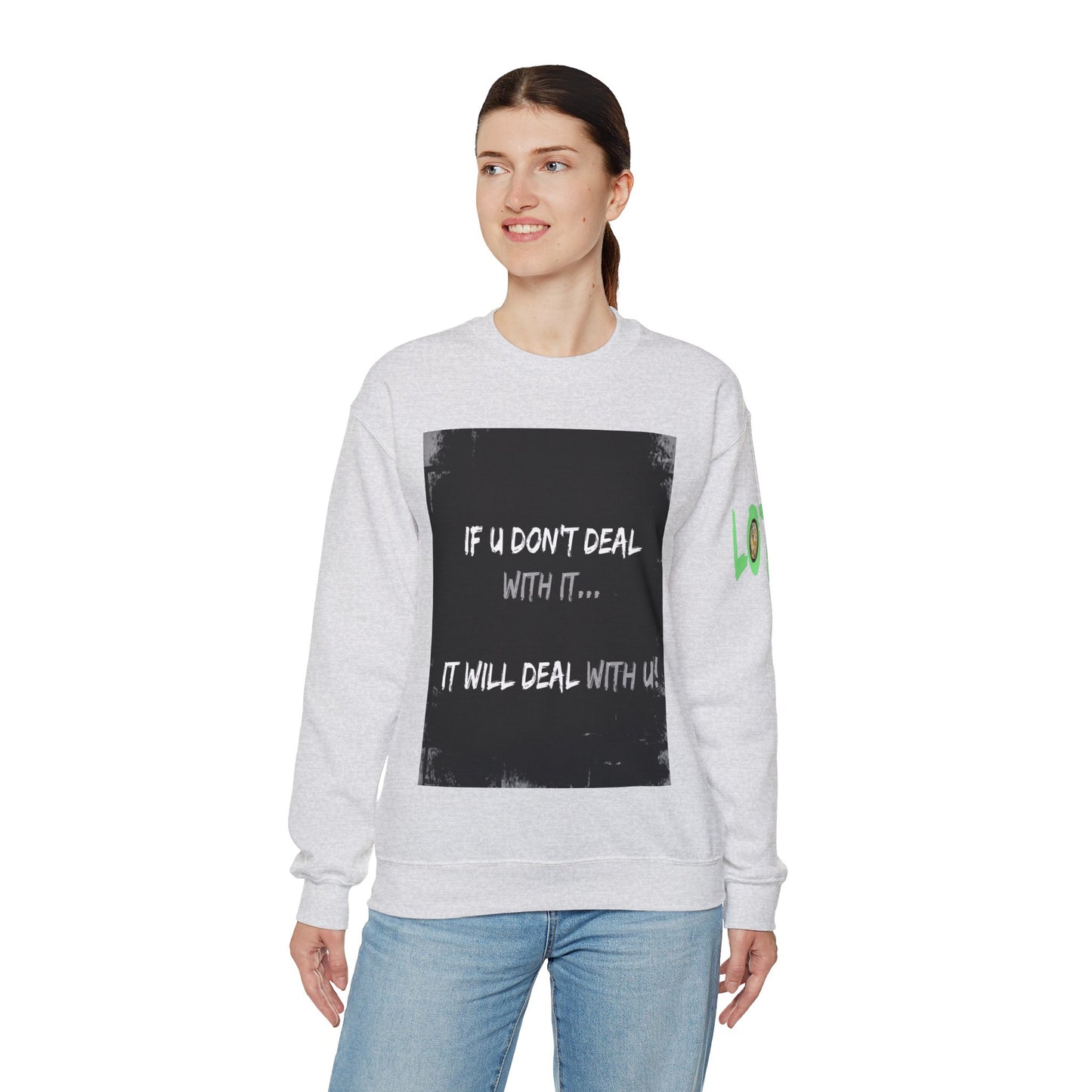 If U Don't Deal With It, It Will Deal With U | Unisex Sweatshirt with (LOTZOV) Logo left sleeve.