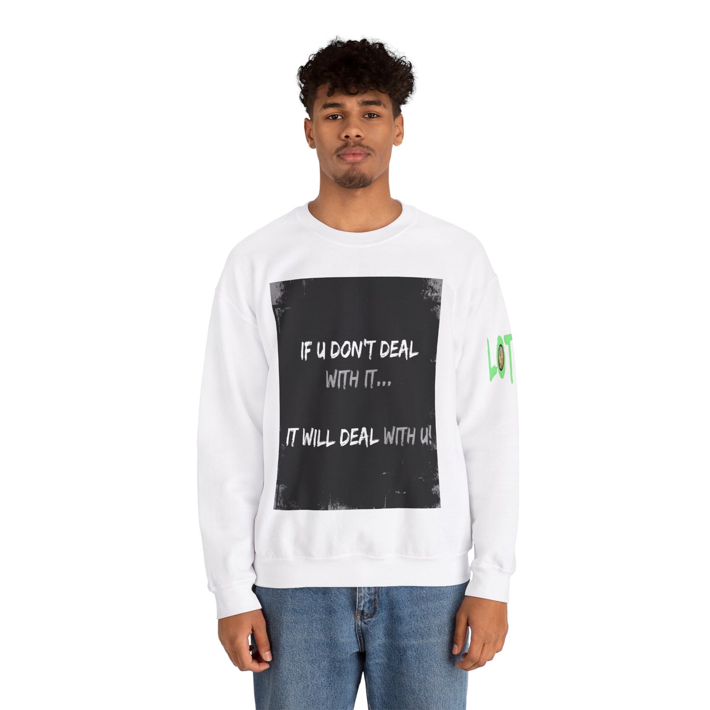 If U Don't Deal With It, It Will Deal With U | Unisex Sweatshirt with (LOTZOV) Logo left sleeve.