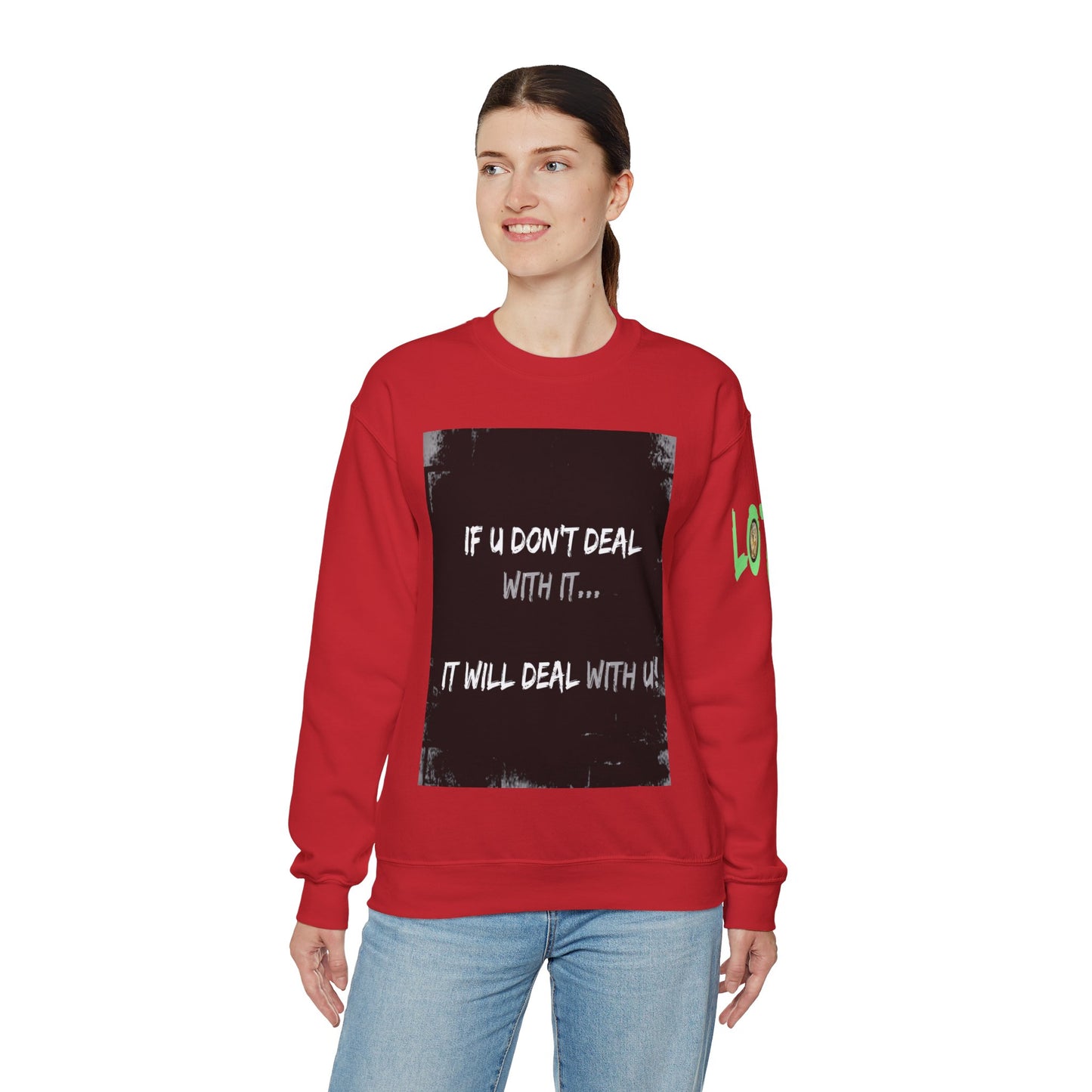 If U Don't Deal With It, It Will Deal With U | Unisex Sweatshirt with (LOTZOV) Logo left sleeve.