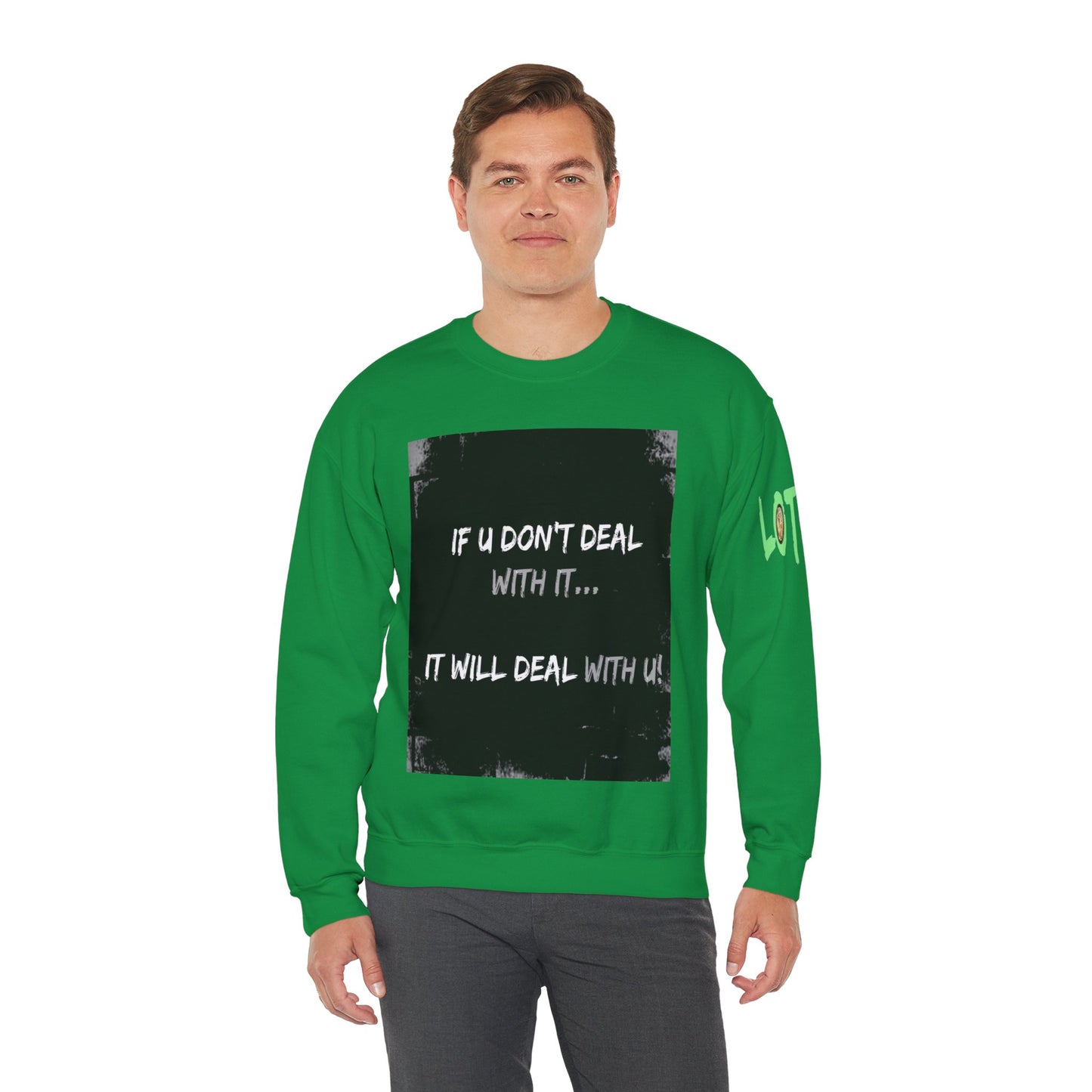 If U Don't Deal With It, It Will Deal With U | Unisex Sweatshirt with (LOTZOV) Logo left sleeve.