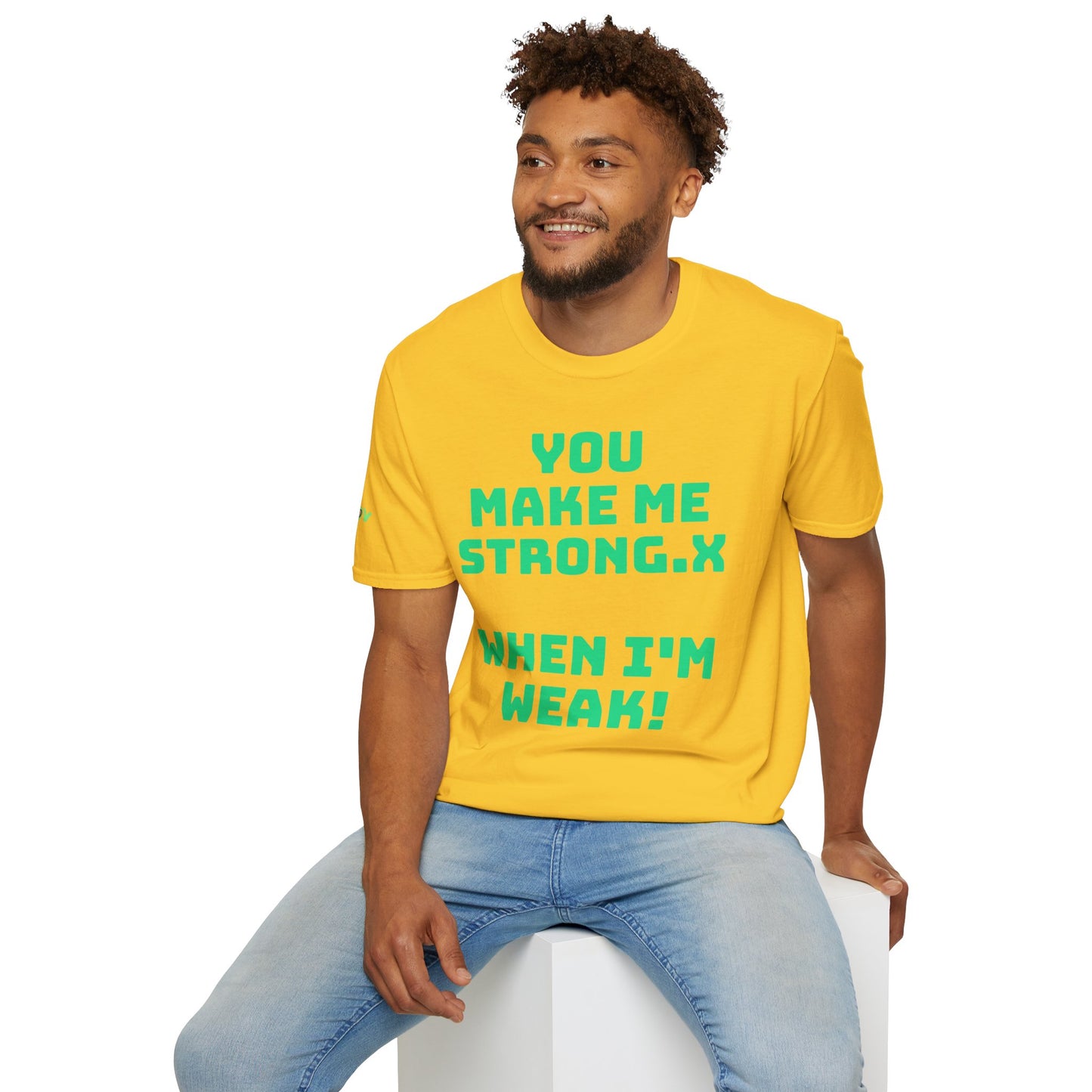You Make Me Strong, When I Am Weak! | Front & Back Print | Unisex T-Shirt