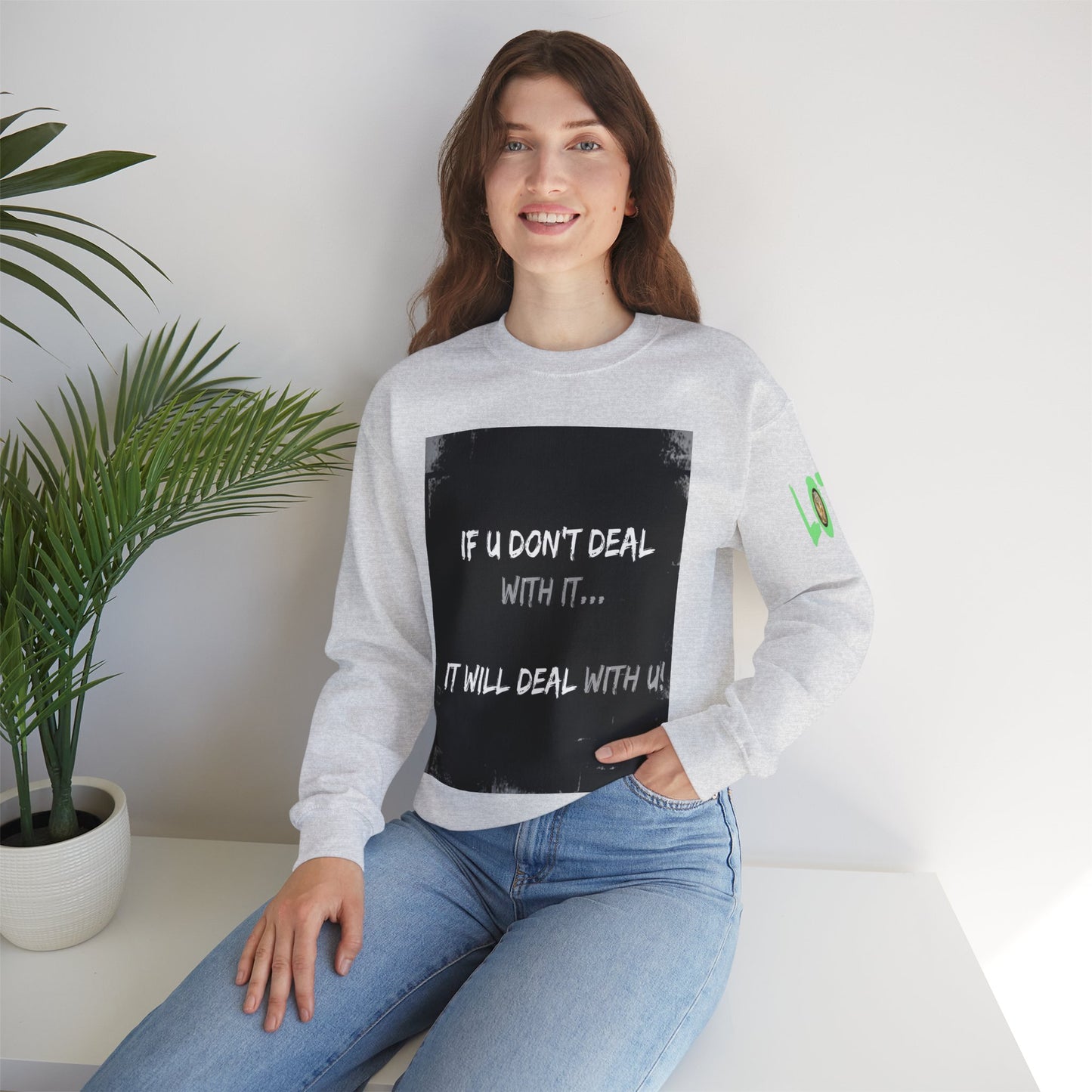 If U Don't Deal With It, It Will Deal With U | Unisex Sweatshirt with (LOTZOV) Logo left sleeve.