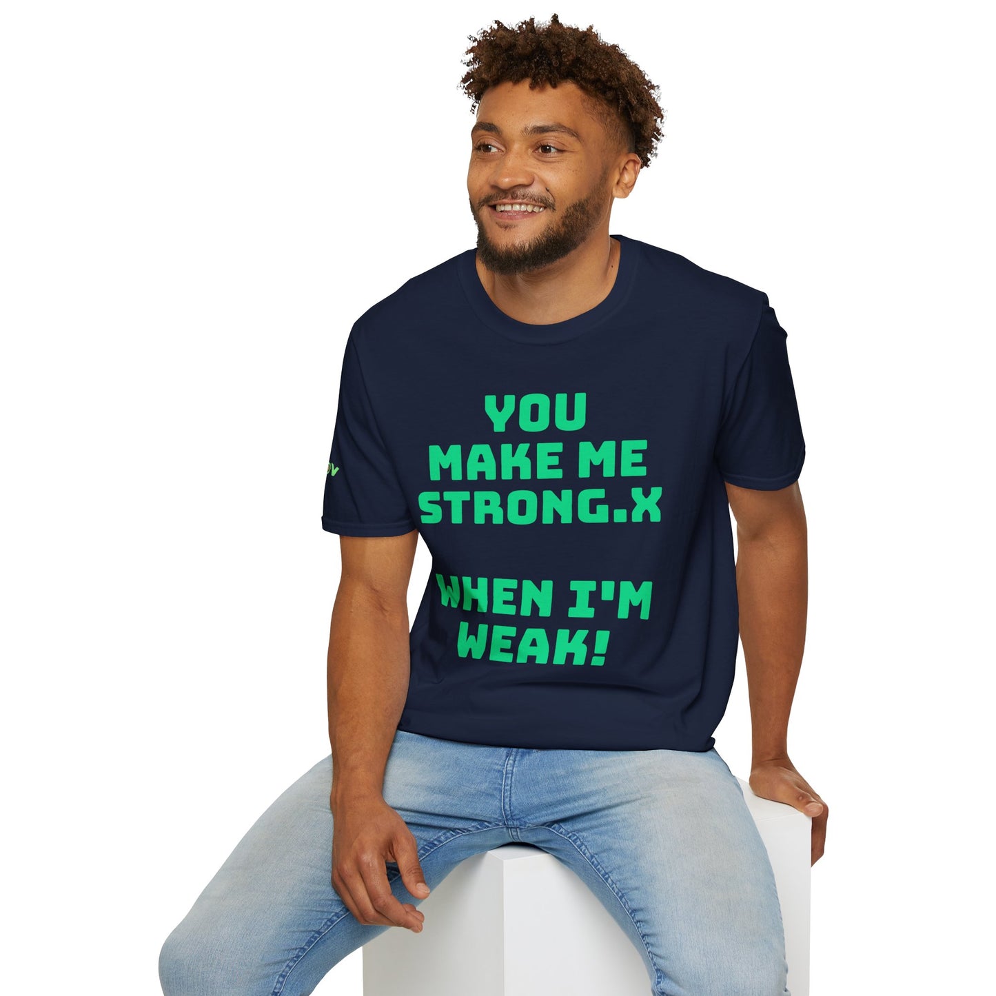 You Make Me Strong, When I Am Weak! | Front & Back Print | Unisex T-Shirt