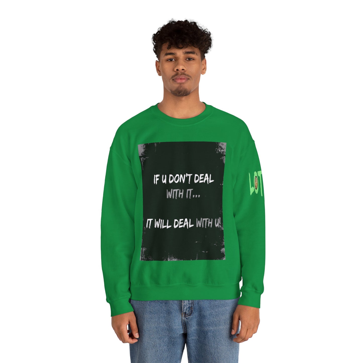 If U Don't Deal With It, It Will Deal With U | Unisex Sweatshirt with (LOTZOV) Logo left sleeve.