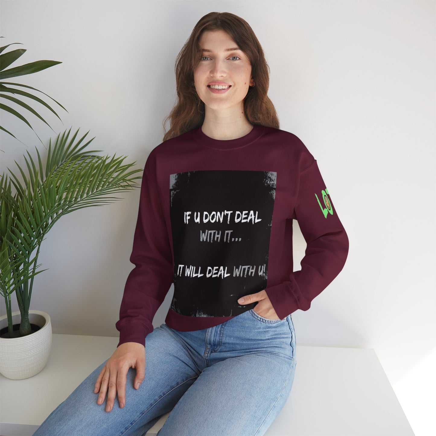 If U Don't Deal With It, It Will Deal With U | Unisex Sweatshirt with (LOTZOV) Logo left sleeve.