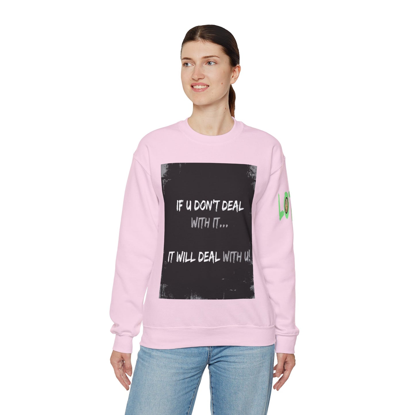 If U Don't Deal With It, It Will Deal With U | Unisex Sweatshirt with (LOTZOV) Logo left sleeve.