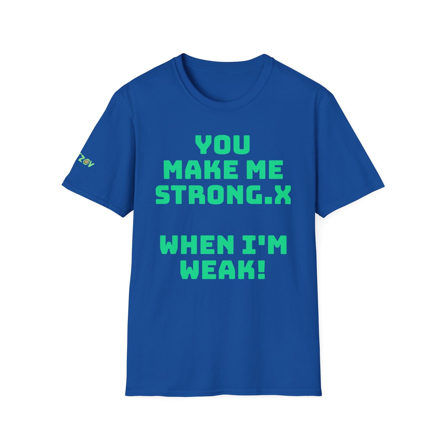 You Make Me Strong, When I Am Weak! | Front & Back Print | Unisex T-Shirt