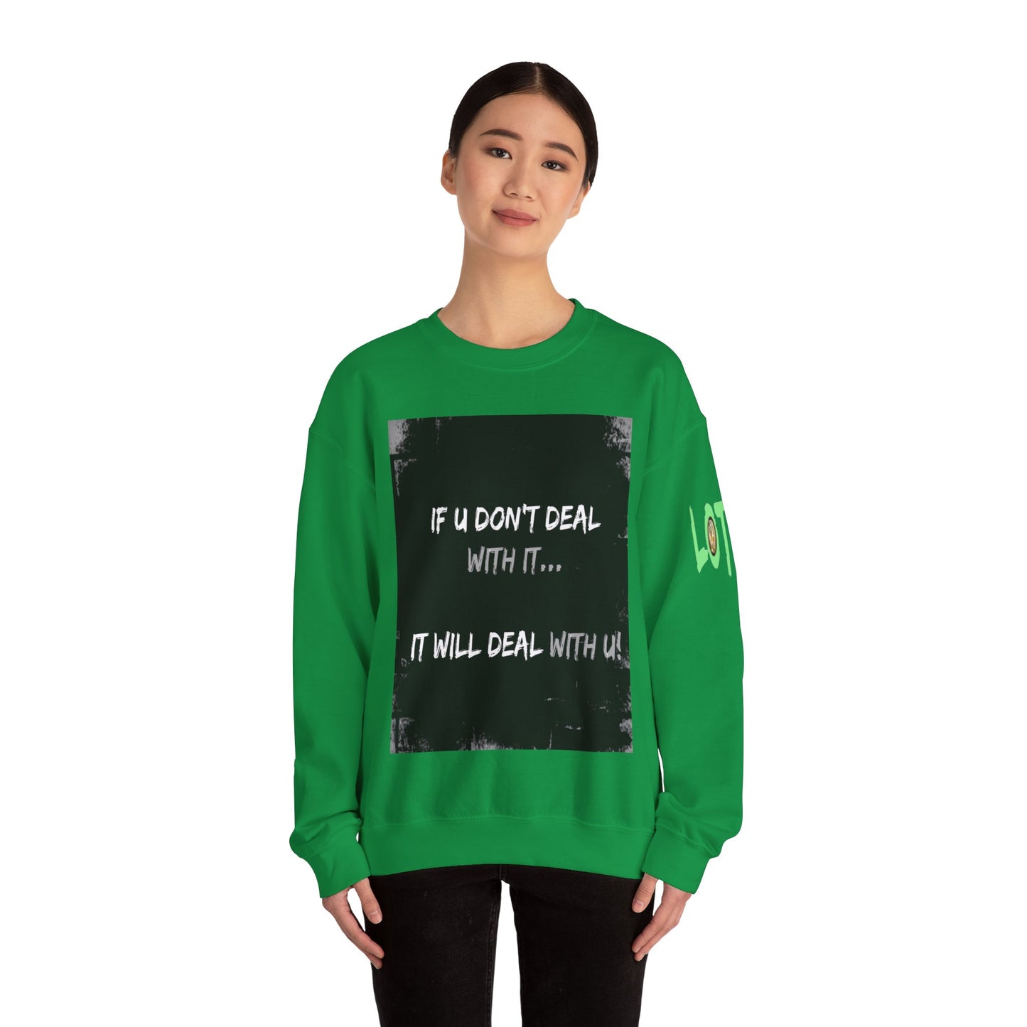 If U Don't Deal With It, It Will Deal With U | Unisex Sweatshirt with (LOTZOV) Logo left sleeve.