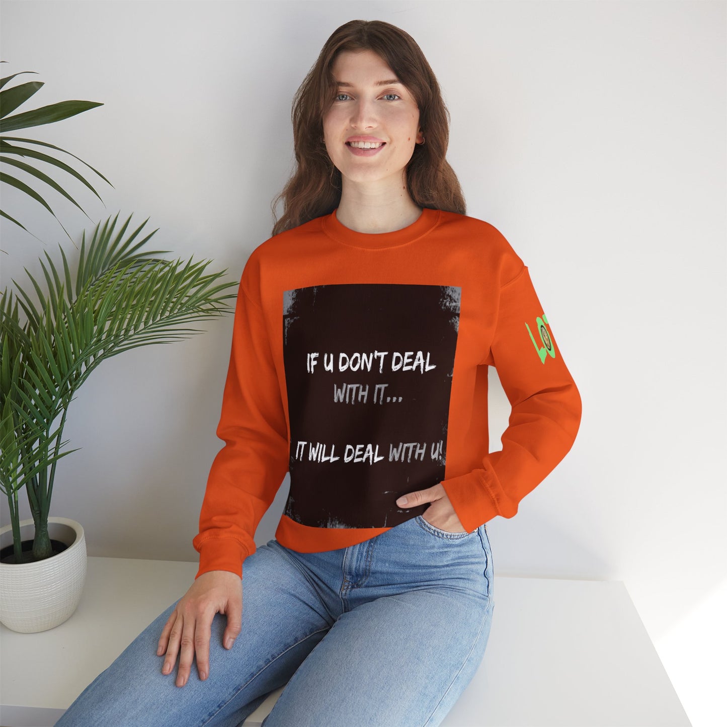 If U Don't Deal With It, It Will Deal With U | Unisex Sweatshirt with (LOTZOV) Logo left sleeve.