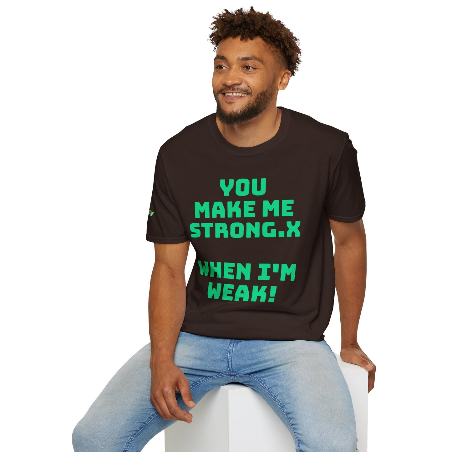 You Make Me Strong, When I Am Weak! | Front & Back Print | Unisex T-Shirt