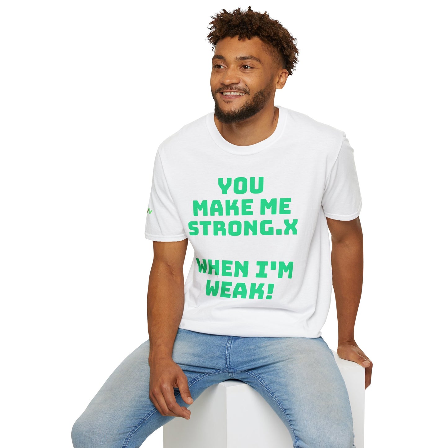You Make Me Strong, When I Am Weak! | Front & Back Print | Unisex T-Shirt