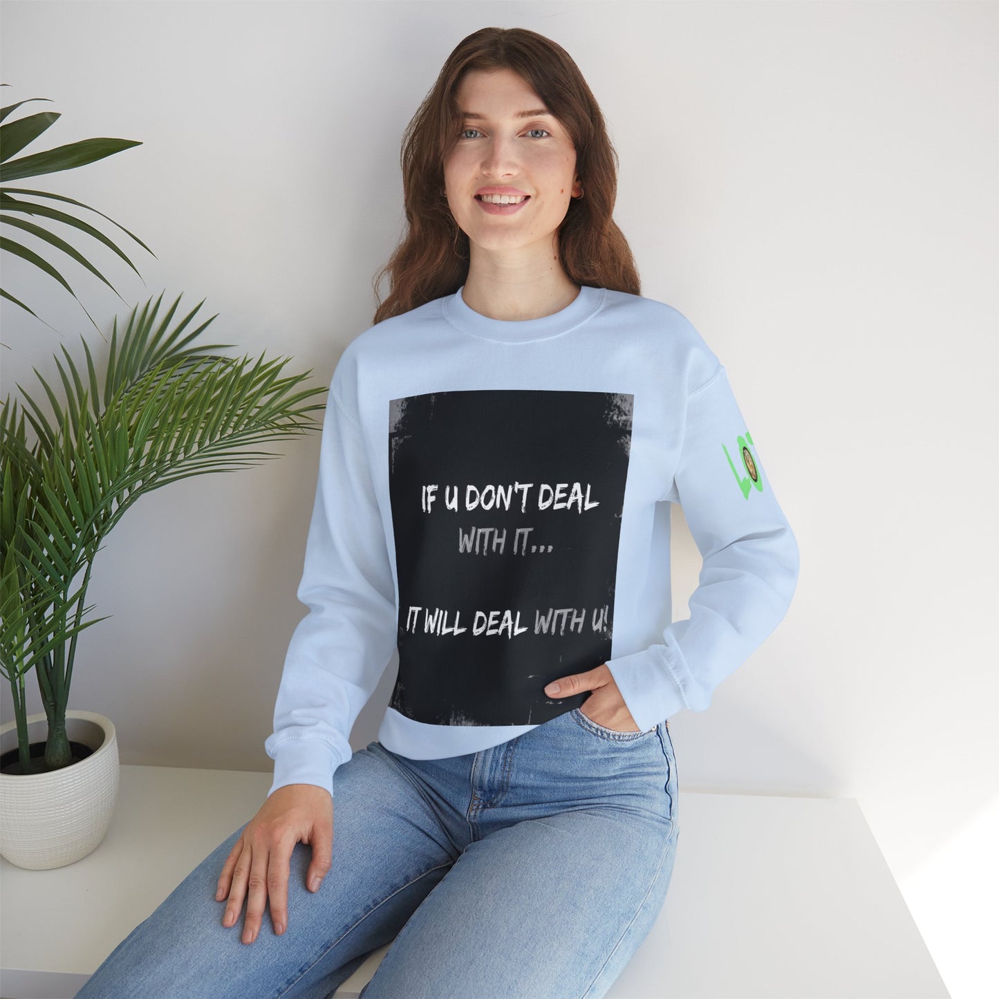 If U Don't Deal With It, It Will Deal With U | Unisex Sweatshirt with (LOTZOV) Logo left sleeve.