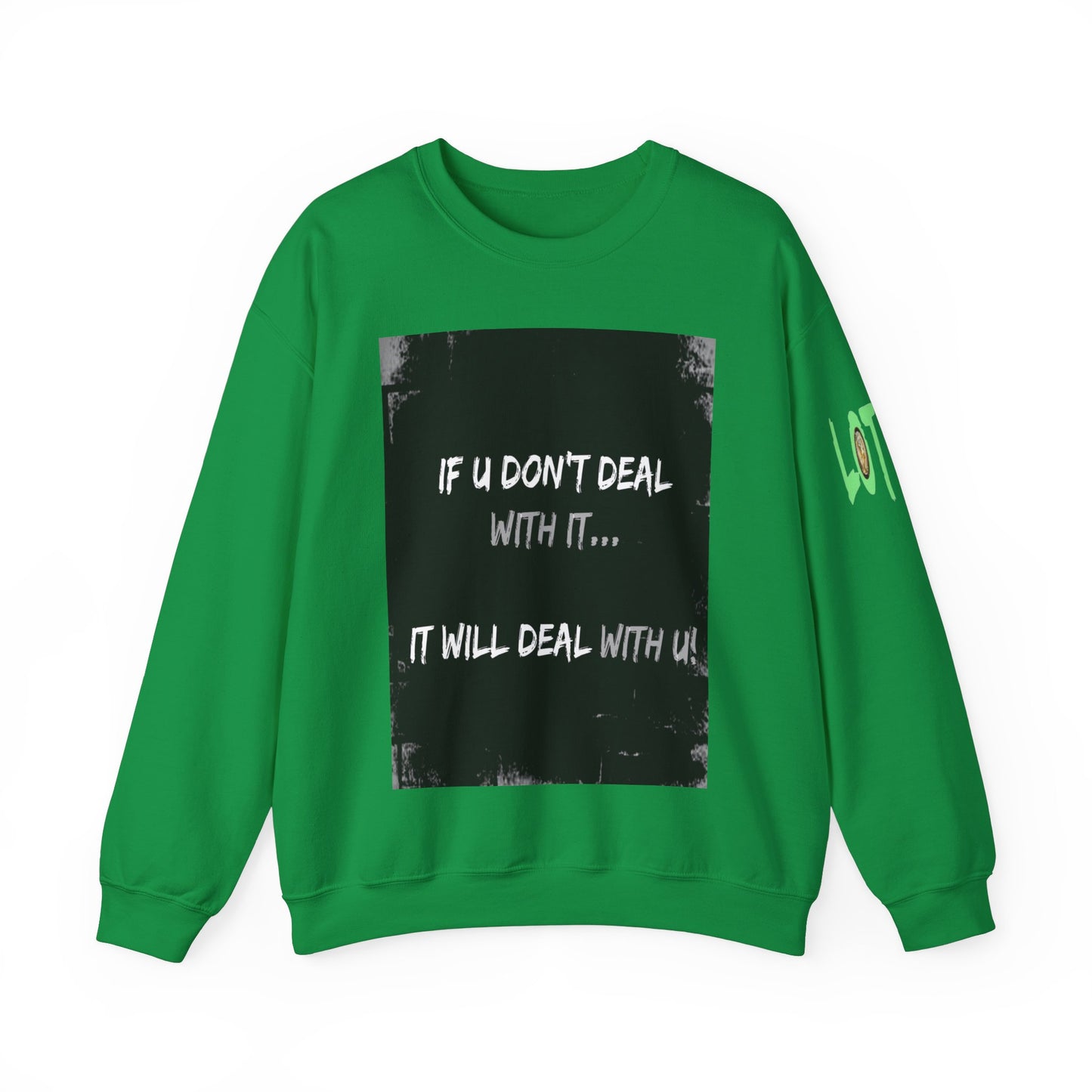 If U Don't Deal With It, It Will Deal With U | Unisex Sweatshirt with (LOTZOV) Logo left sleeve.