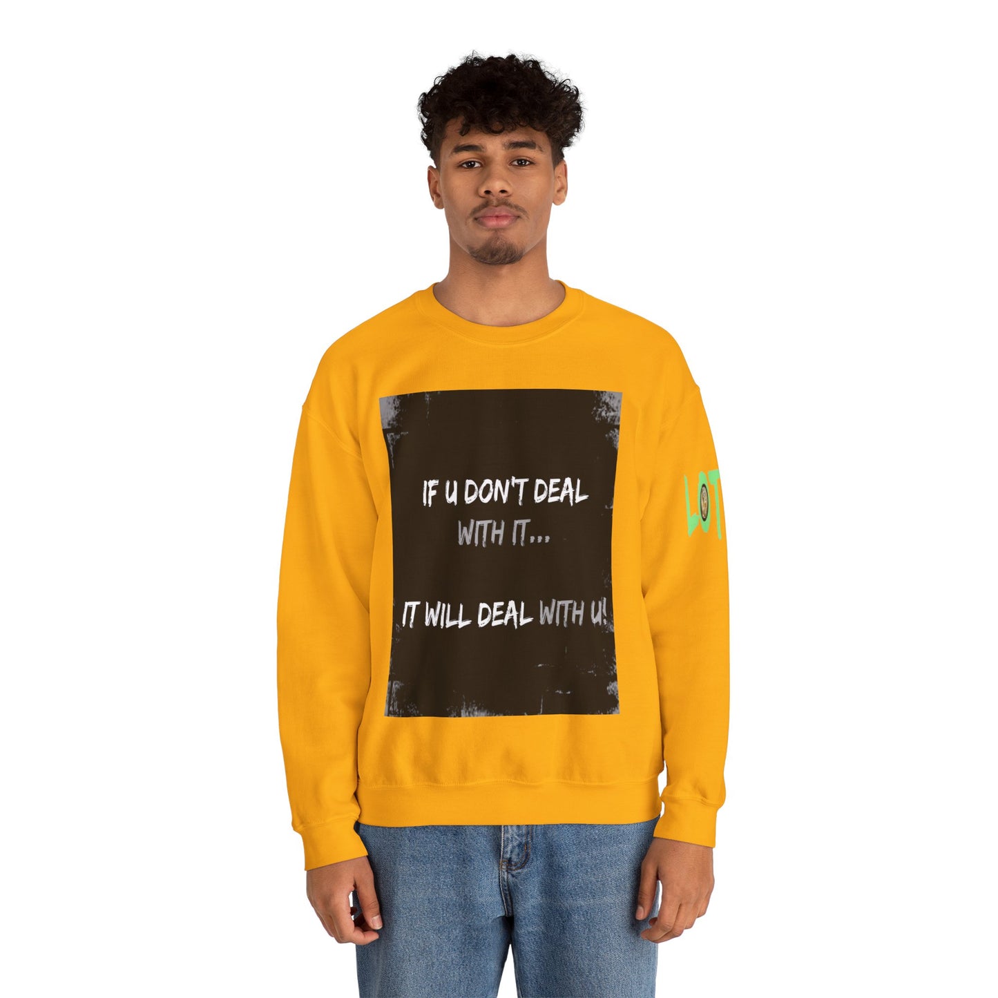If U Don't Deal With It, It Will Deal With U | Unisex Sweatshirt with (LOTZOV) Logo left sleeve.