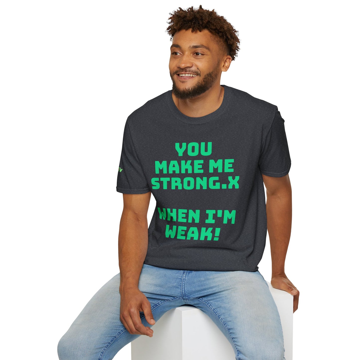 You Make Me Strong, When I Am Weak! | Front & Back Print | Unisex T-Shirt