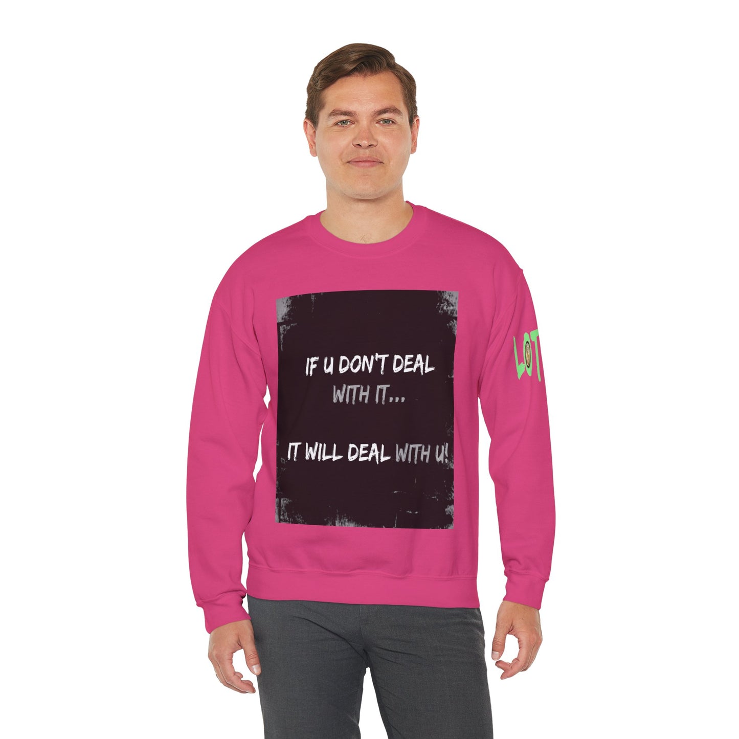 If U Don't Deal With It, It Will Deal With U | Unisex Sweatshirt with (LOTZOV) Logo left sleeve.
