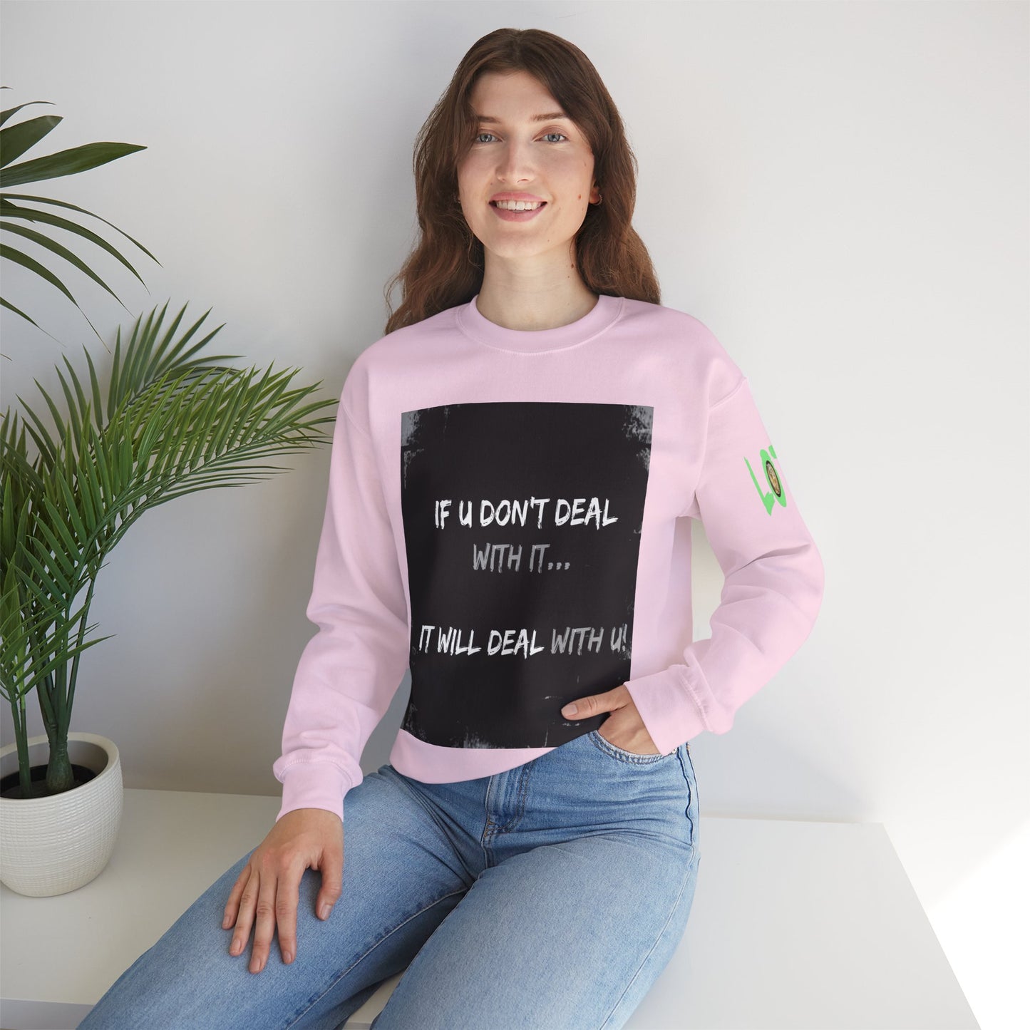If U Don't Deal With It, It Will Deal With U | Unisex Sweatshirt with (LOTZOV) Logo left sleeve.