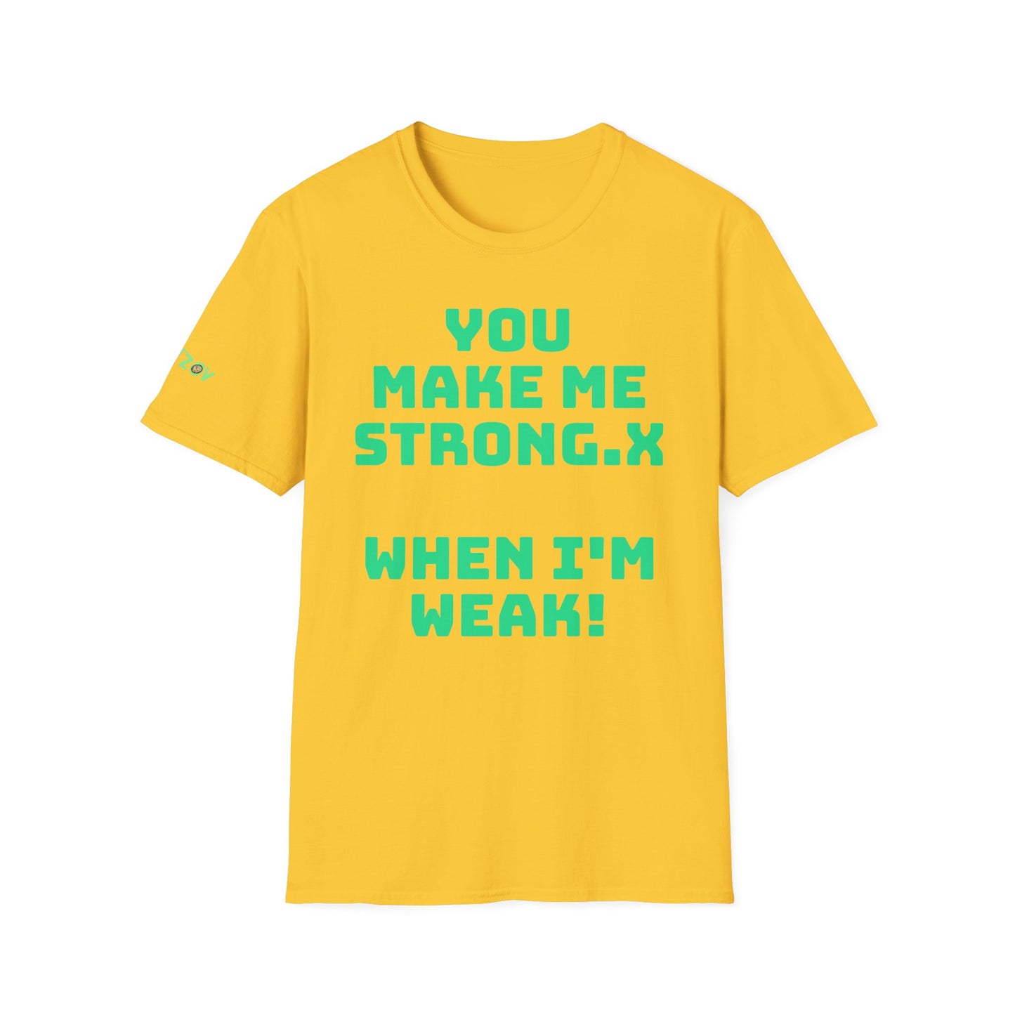 You Make Me Strong.x When I Am Weak! | Unisex T-Shirt