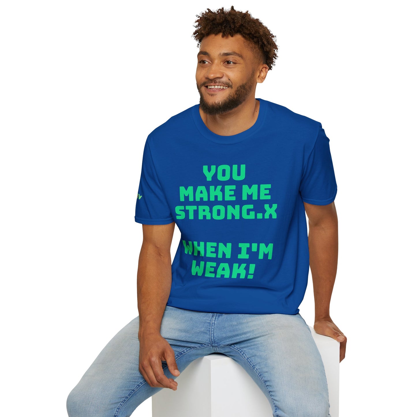 You Make Me Strong, When I Am Weak! | Front & Back Print | Unisex T-Shirt