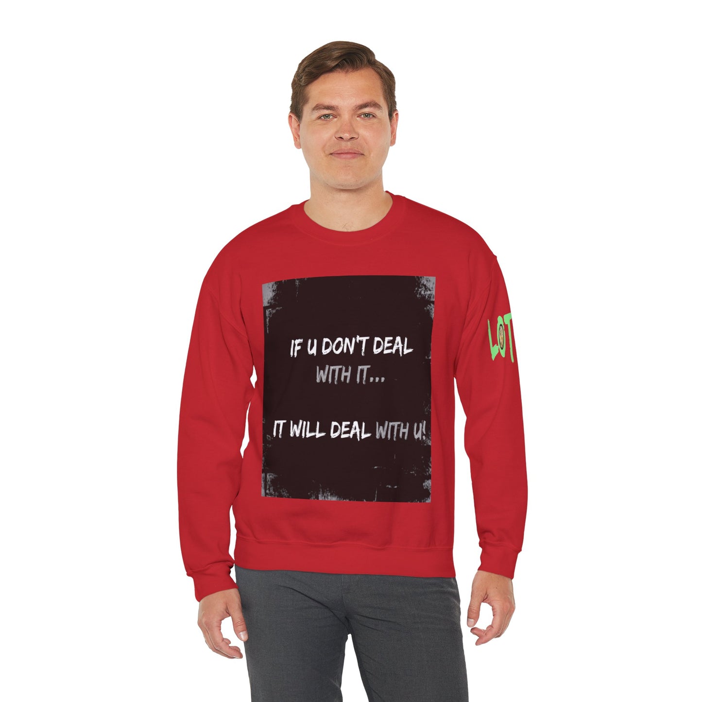 If U Don't Deal With It, It Will Deal With U | Unisex Sweatshirt with (LOTZOV) Logo left sleeve.