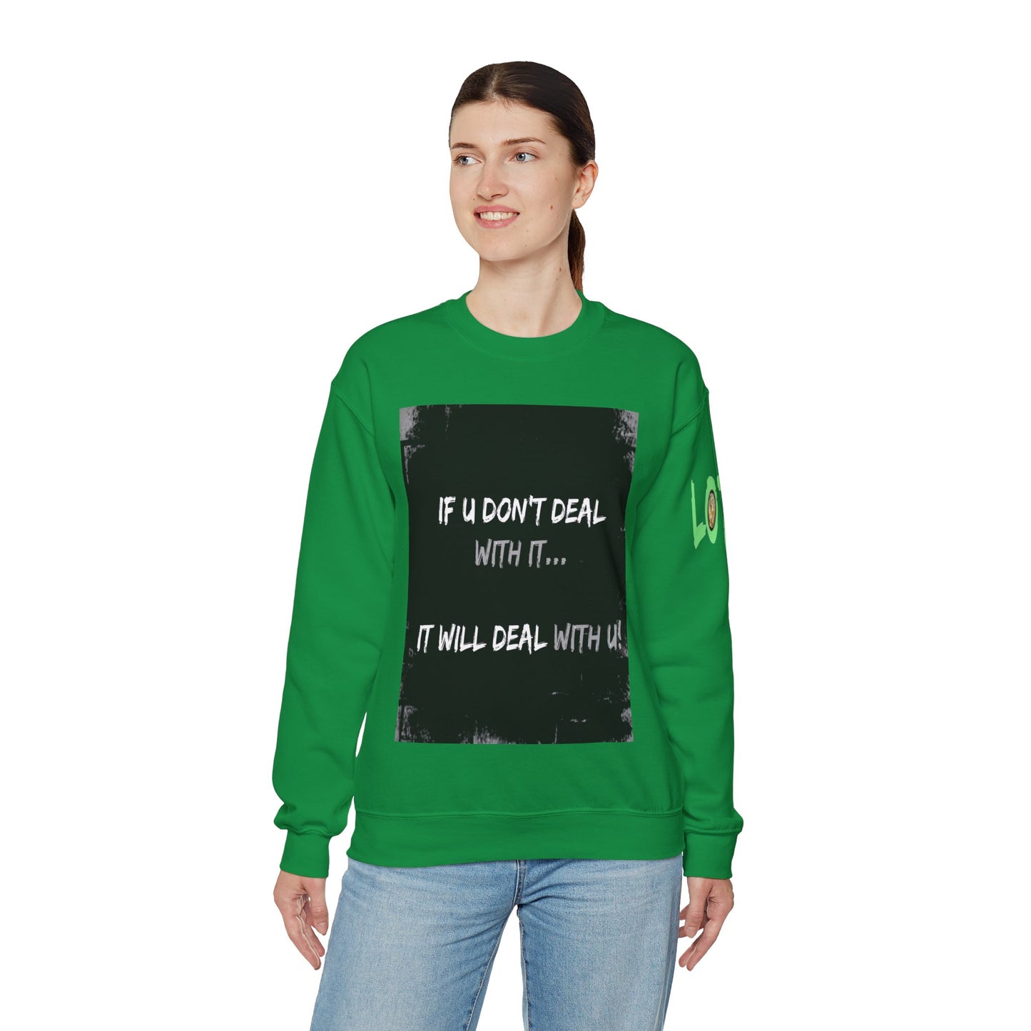 If U Don't Deal With It, It Will Deal With U | Unisex Sweatshirt with (LOTZOV) Logo left sleeve.