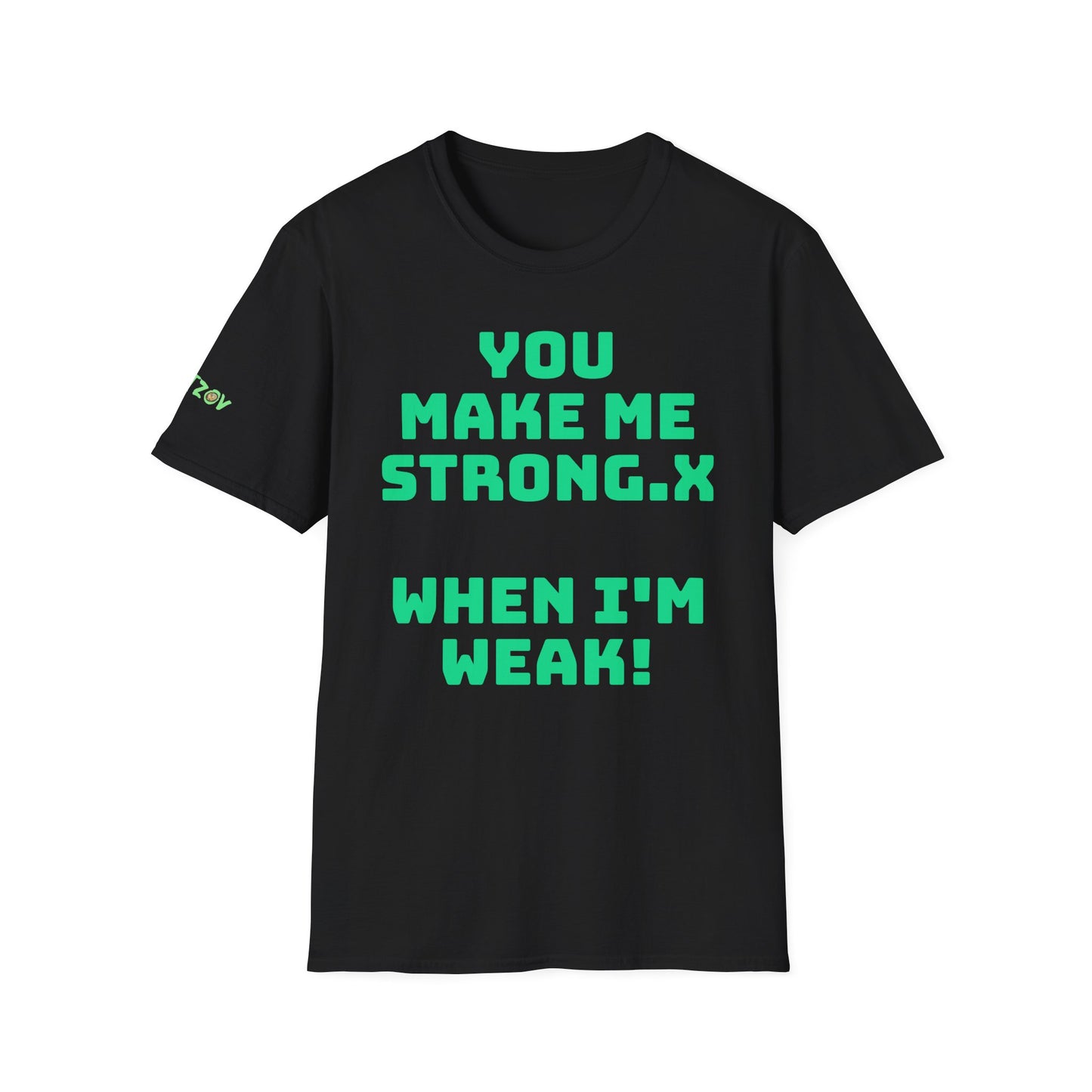 You Make Me Strong, When I Am Weak! | Front & Back Print | Unisex T-Shirt