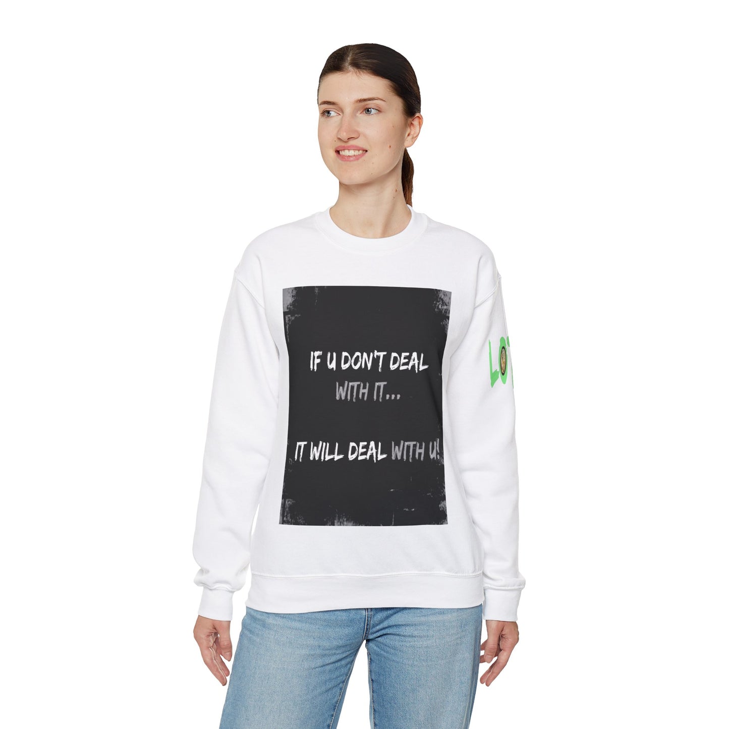 If U Don't Deal With It, It Will Deal With U | Unisex Sweatshirt with (LOTZOV) Logo left sleeve.