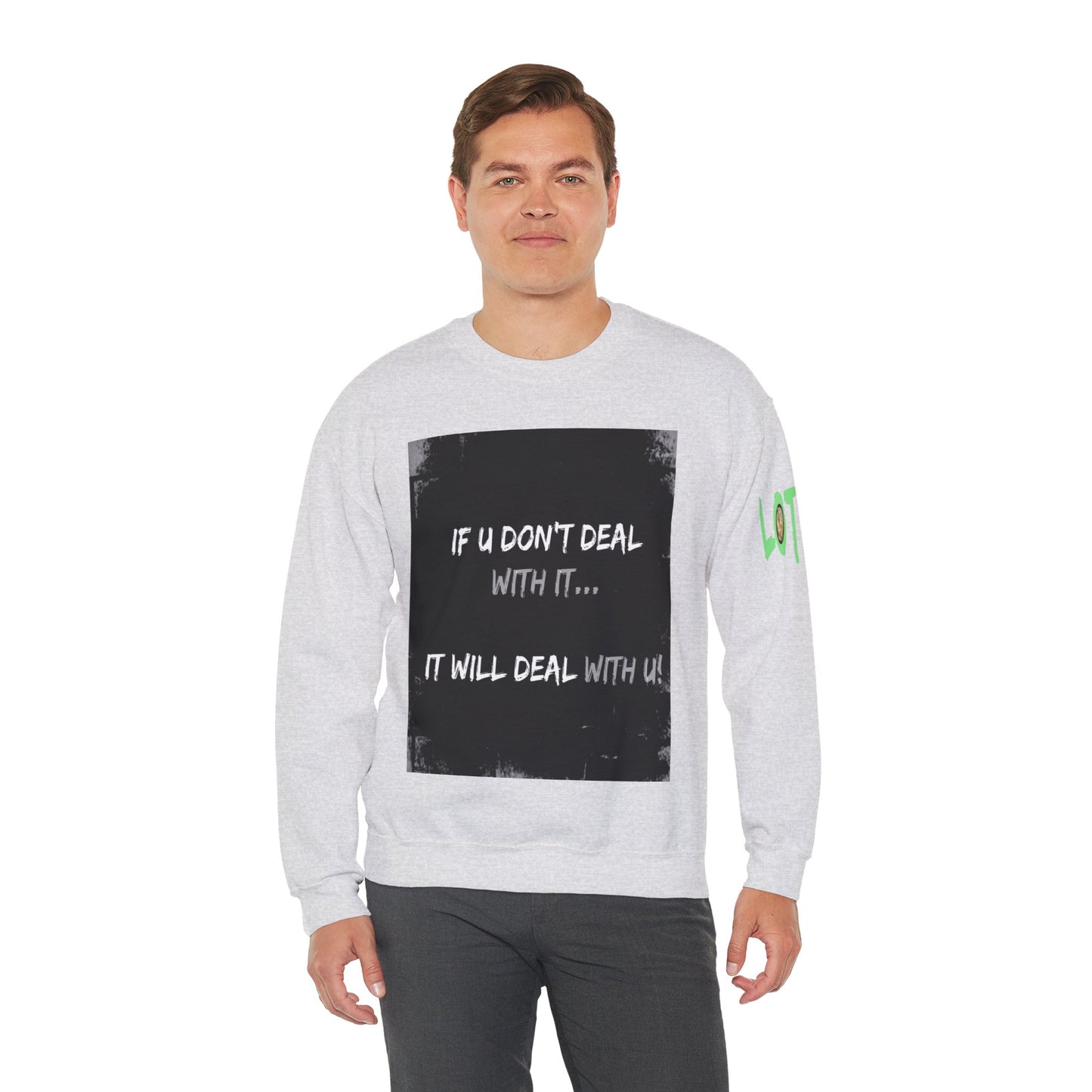If U Don't Deal With It, It Will Deal With U | Unisex Sweatshirt with (LOTZOV) Logo left sleeve.