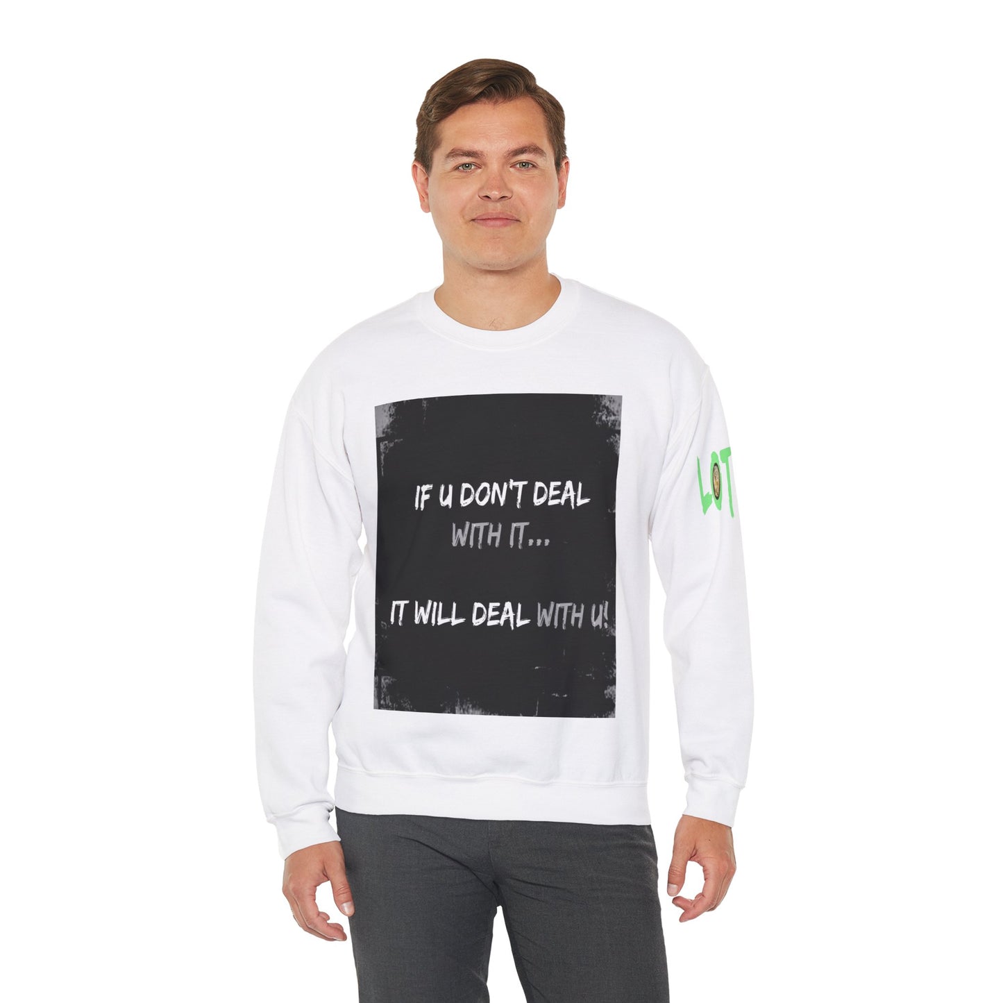 If U Don't Deal With It, It Will Deal With U | Unisex Sweatshirt with (LOTZOV) Logo left sleeve.