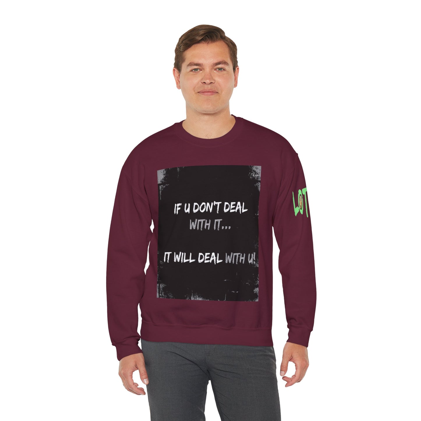 If U Don't Deal With It, It Will Deal With U | Unisex Sweatshirt with (LOTZOV) Logo left sleeve.