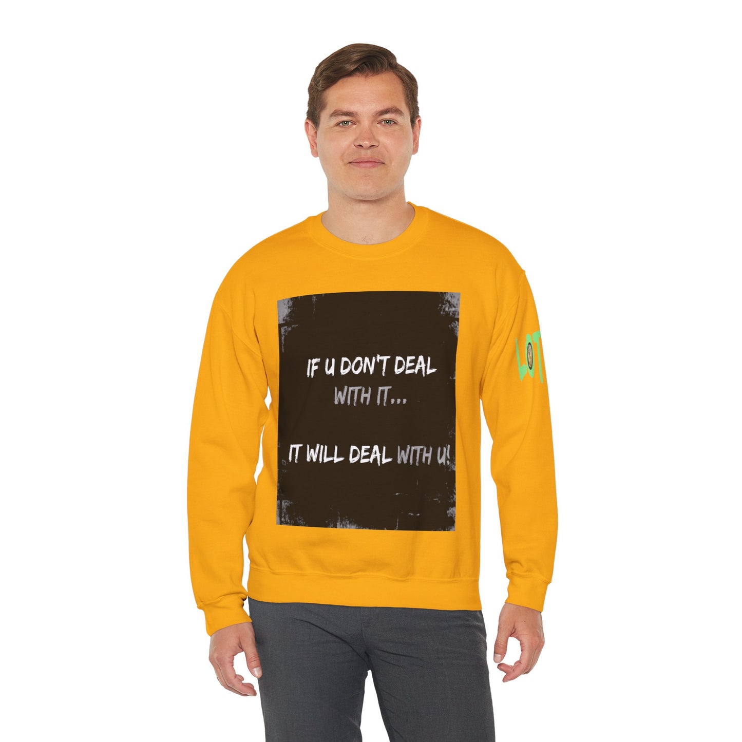 If U Don't Deal With It, It Will Deal With U | Unisex Sweatshirt with (LOTZOV) Logo left sleeve.