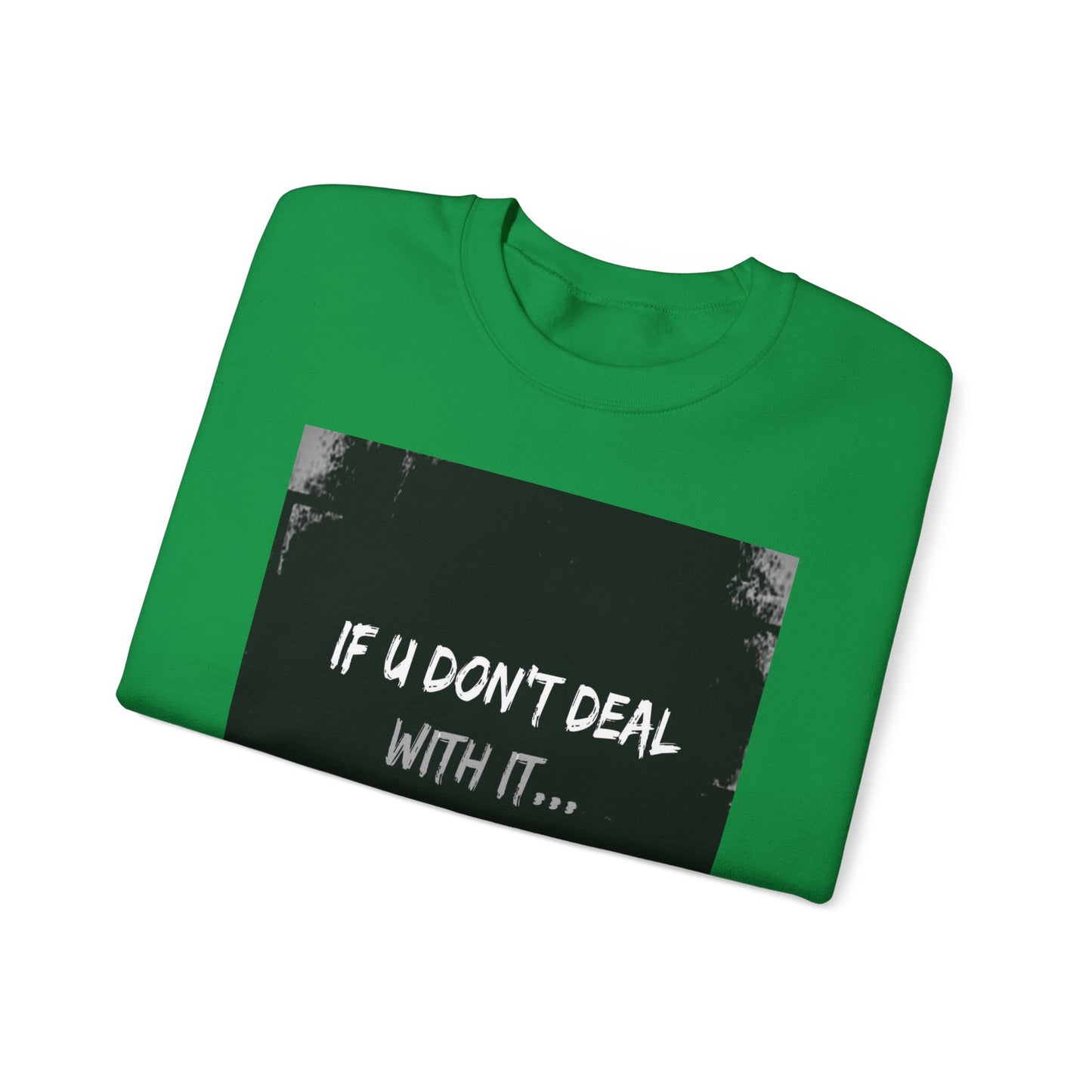 If U Don't Deal With It, It Will Deal With U | Unisex Sweatshirt with (LOTZOV) Logo left sleeve.