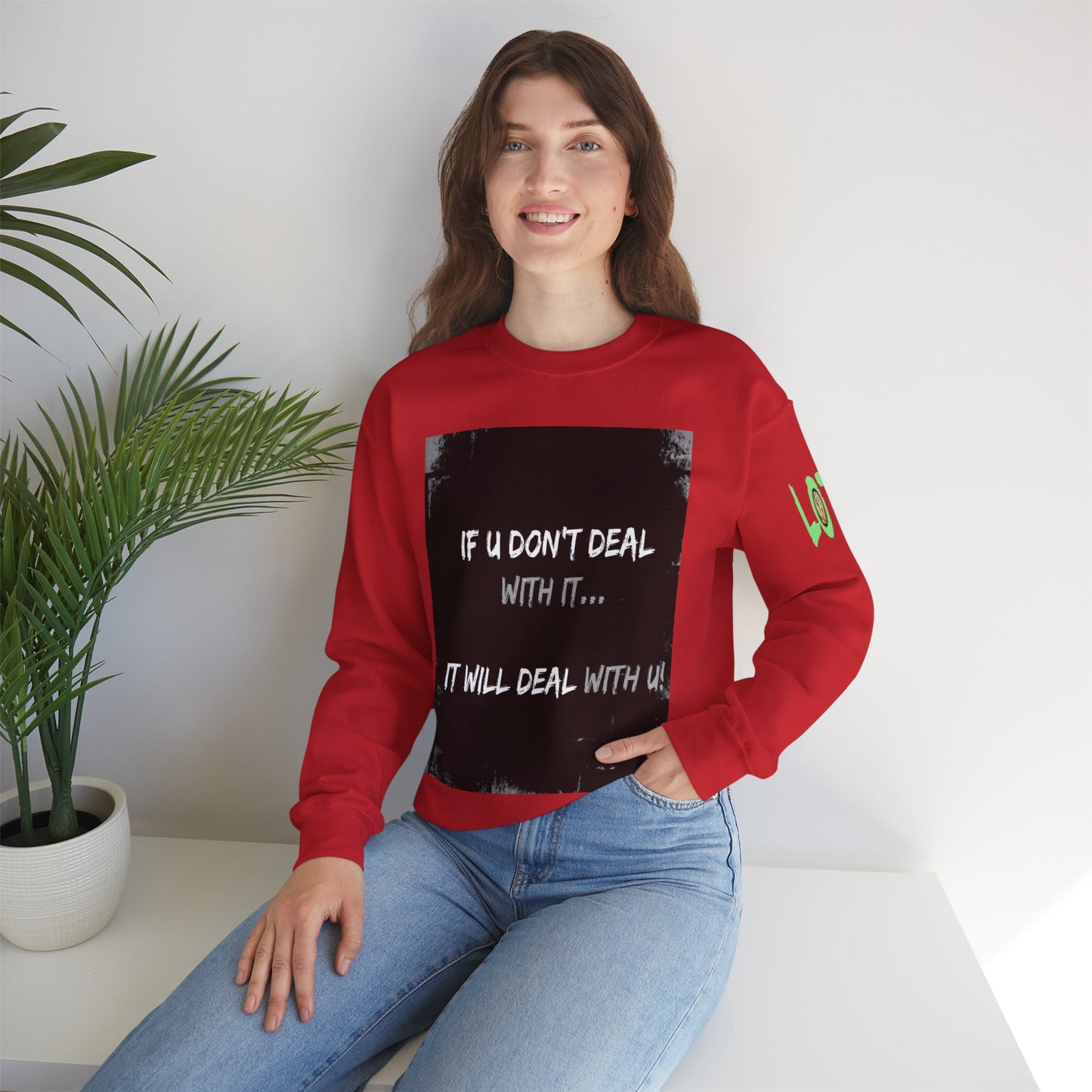 If U Don't Deal With It, It Will Deal With U | Unisex Sweatshirt with (LOTZOV) Logo left sleeve.