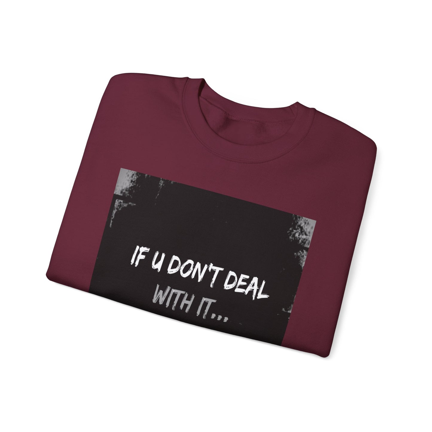 If U Don't Deal With It, It Will Deal With U | Unisex Sweatshirt with (LOTZOV) Logo left sleeve.