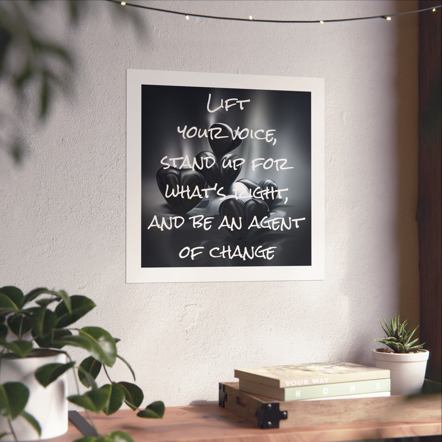 Lift your Voice, Stand up for What's Right, and be an Agent of Change | Matte Vertical Poster (White Boarder)