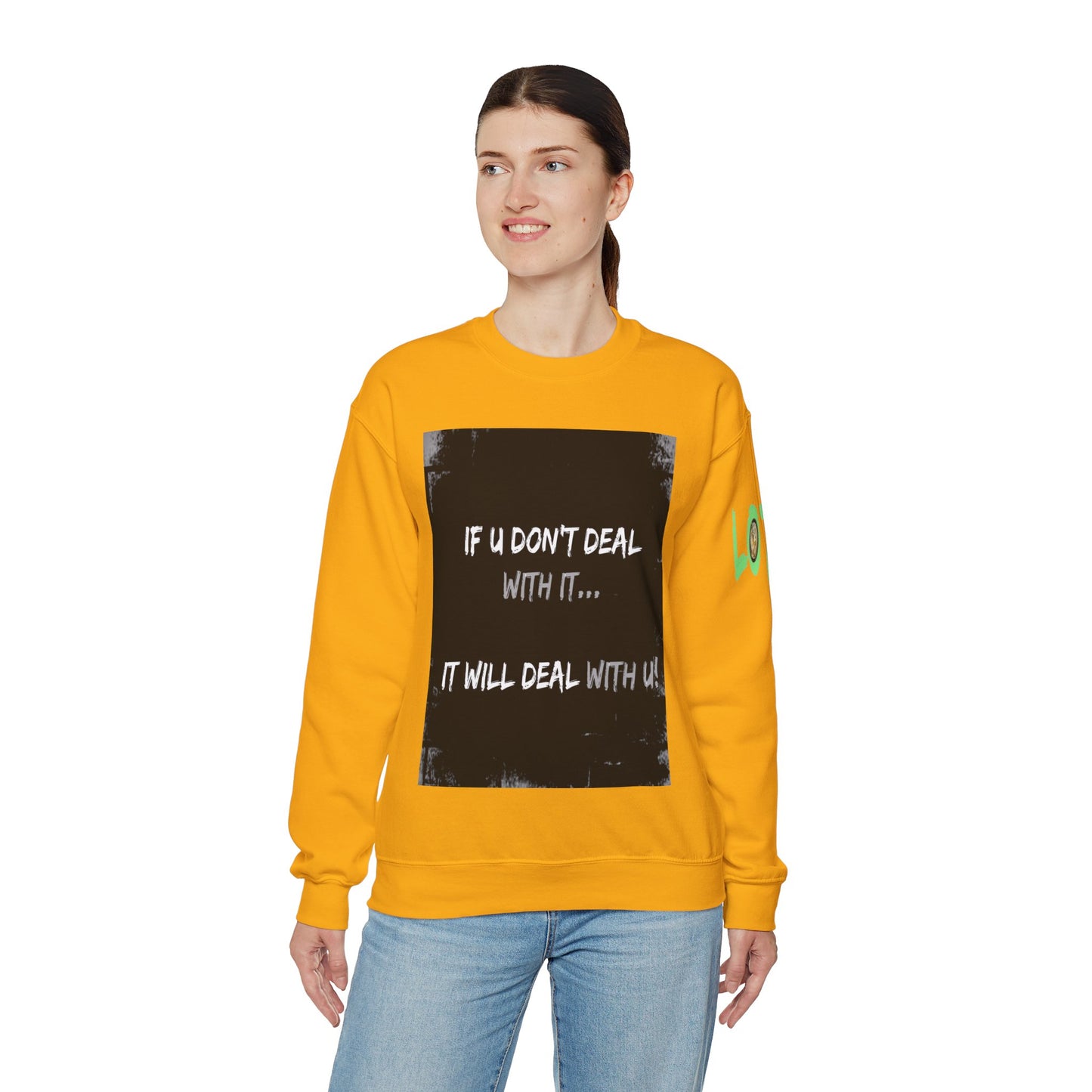 If U Don't Deal With It, It Will Deal With U | Unisex Sweatshirt with (LOTZOV) Logo left sleeve.