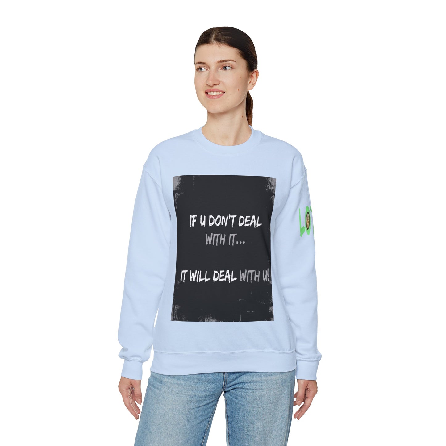 If U Don't Deal With It, It Will Deal With U | Unisex Sweatshirt with (LOTZOV) Logo left sleeve.