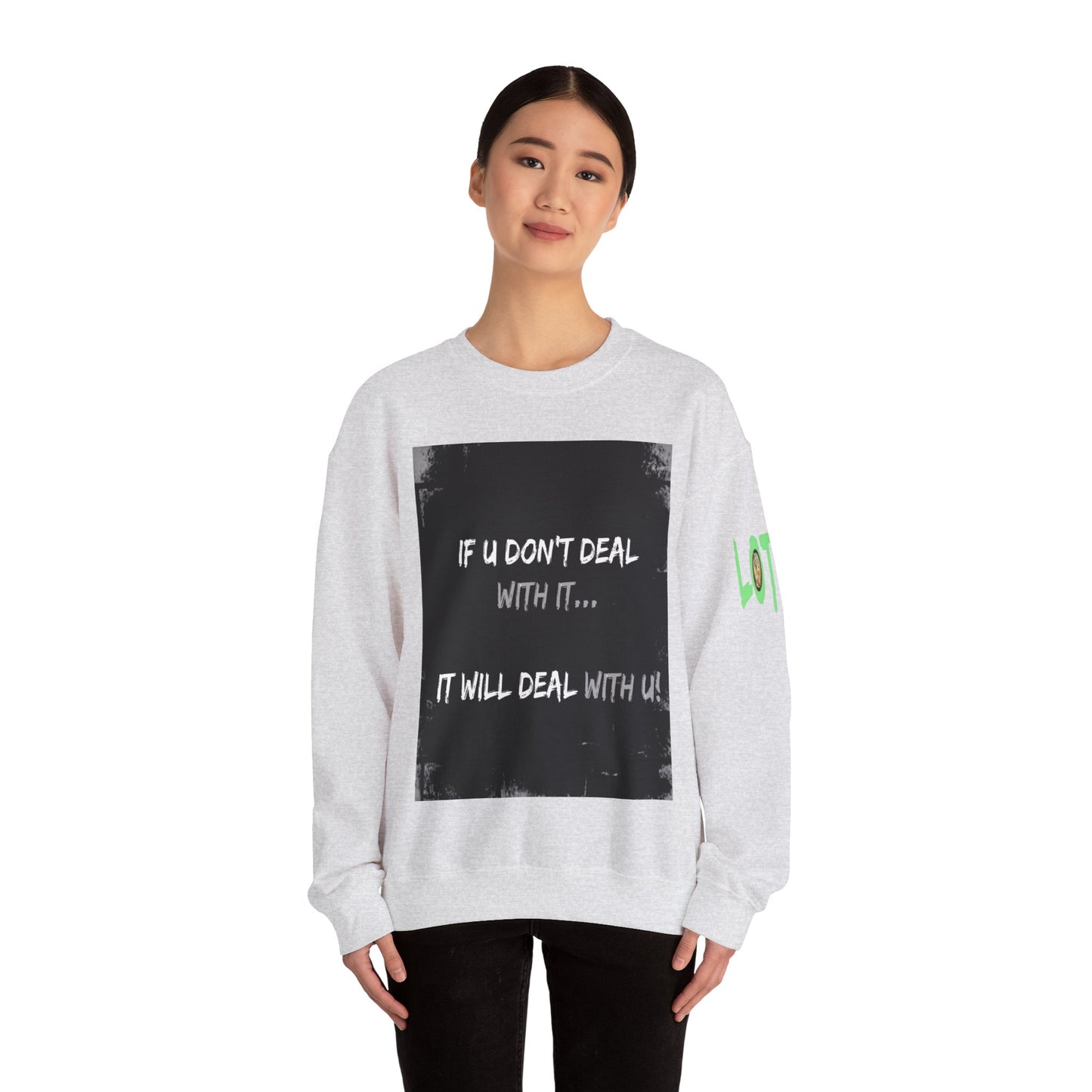 If U Don't Deal With It, It Will Deal With U | Unisex Sweatshirt with (LOTZOV) Logo left sleeve.