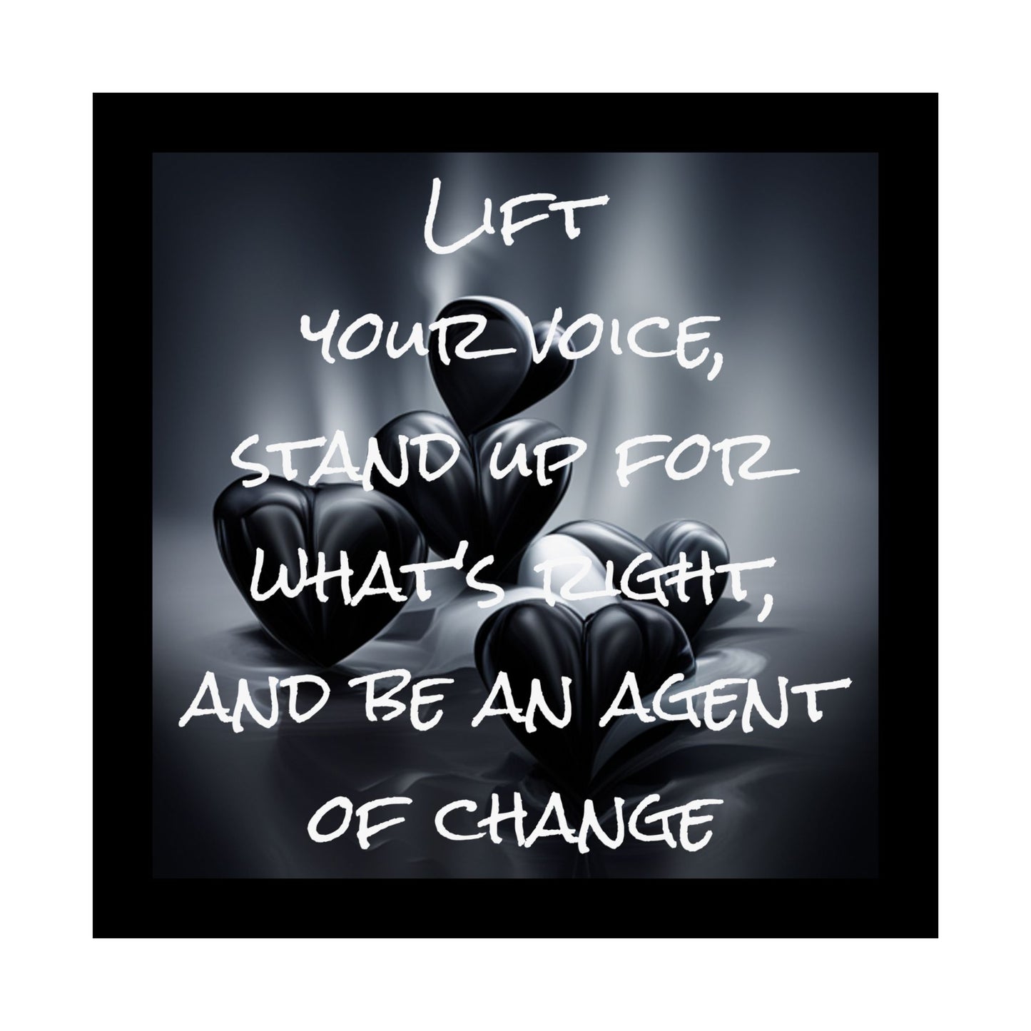 Lift your Voice, Stand up for What's Right, and be an Agent of Change | Matte Vertical Poster (Black Boarder)