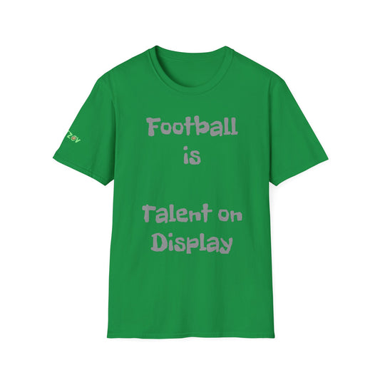 Football is Talent on Display | Unisex T-Shirt