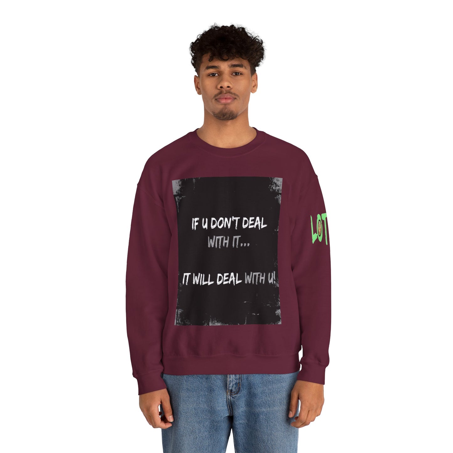 If U Don't Deal With It, It Will Deal With U | Unisex Sweatshirt with (LOTZOV) Logo left sleeve.