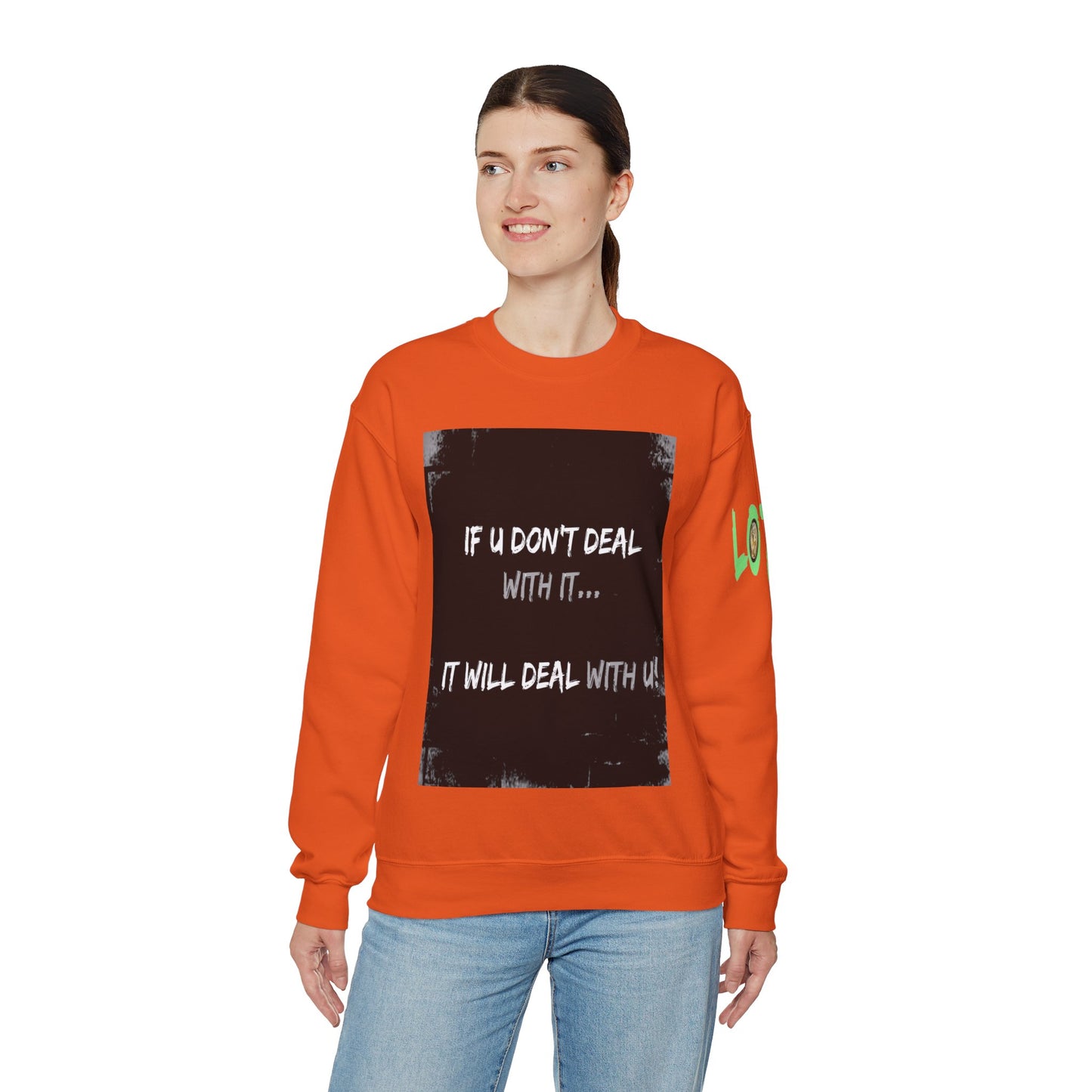 If U Don't Deal With It, It Will Deal With U | Unisex Sweatshirt with (LOTZOV) Logo left sleeve.