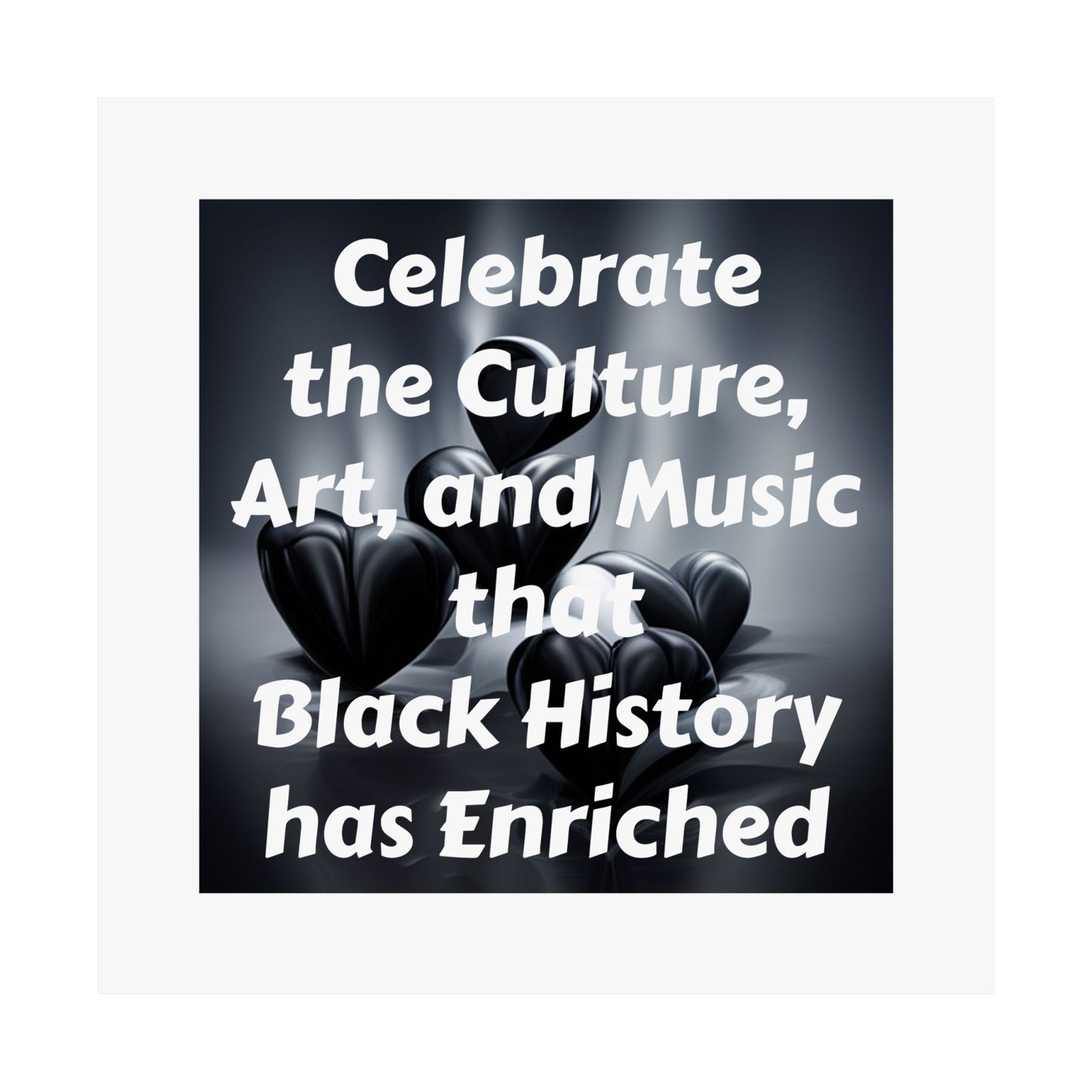 Celebrate the Celebrate, Art, and Art that Black History has Enriched | Matte Vertical Poster (White)