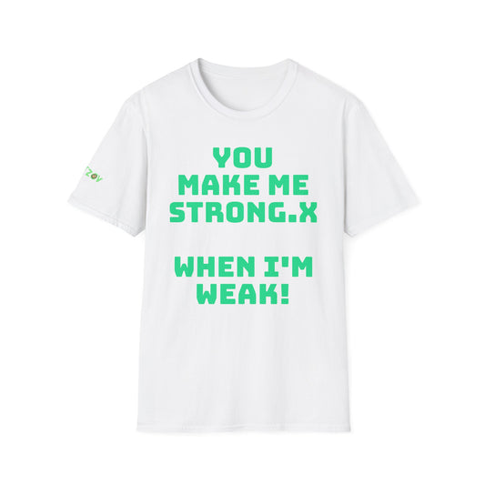 You Make Me Strong, When I Am Weak! | Front & Back Print | Unisex T-Shirt